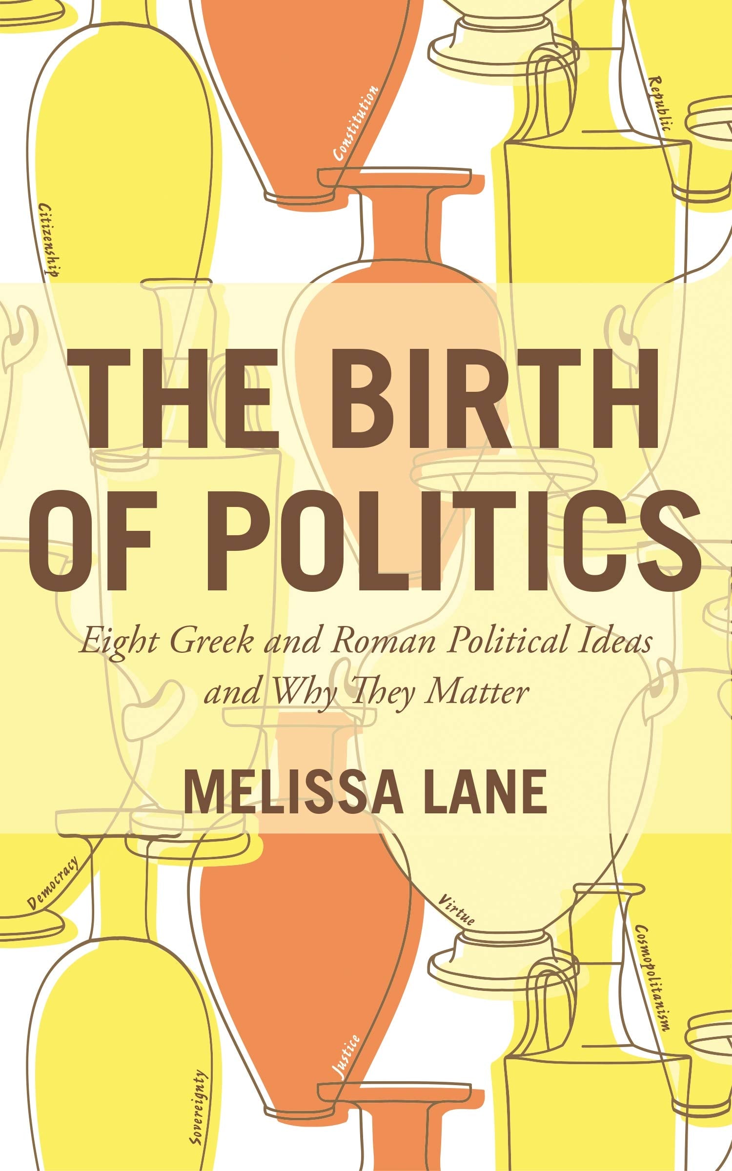 The Birth of Politics: Eight Greek and Roman Political Ideas and Why They Matter,Used