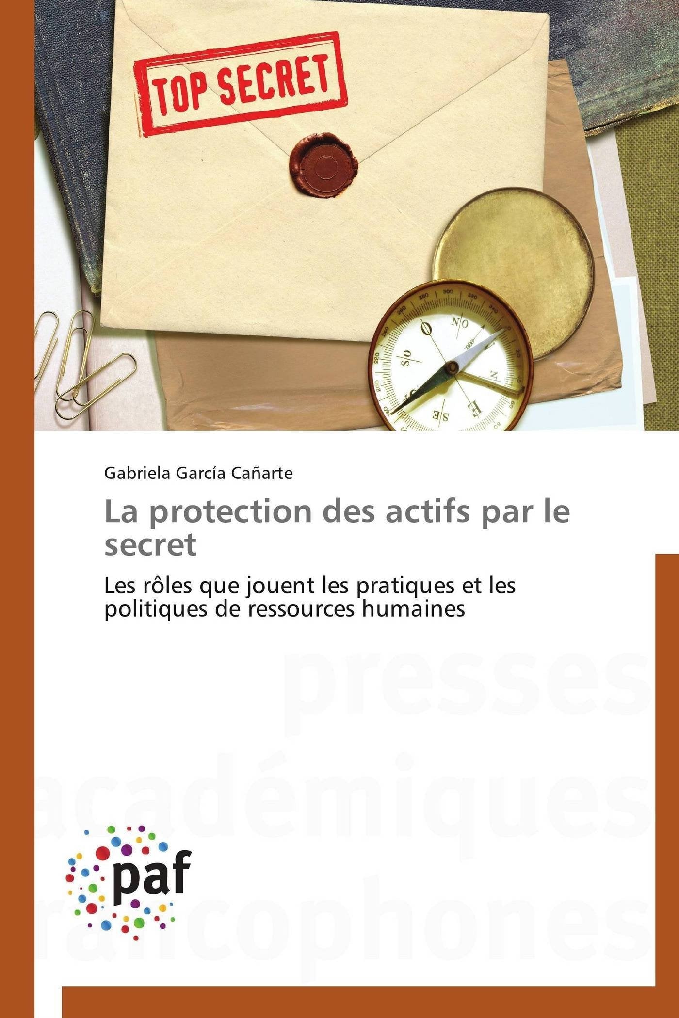 La protection des actifs par le secret: Les rles que jouent les pratiques et les politiques de ressources humaines (Omn.Pres.Fra,Used