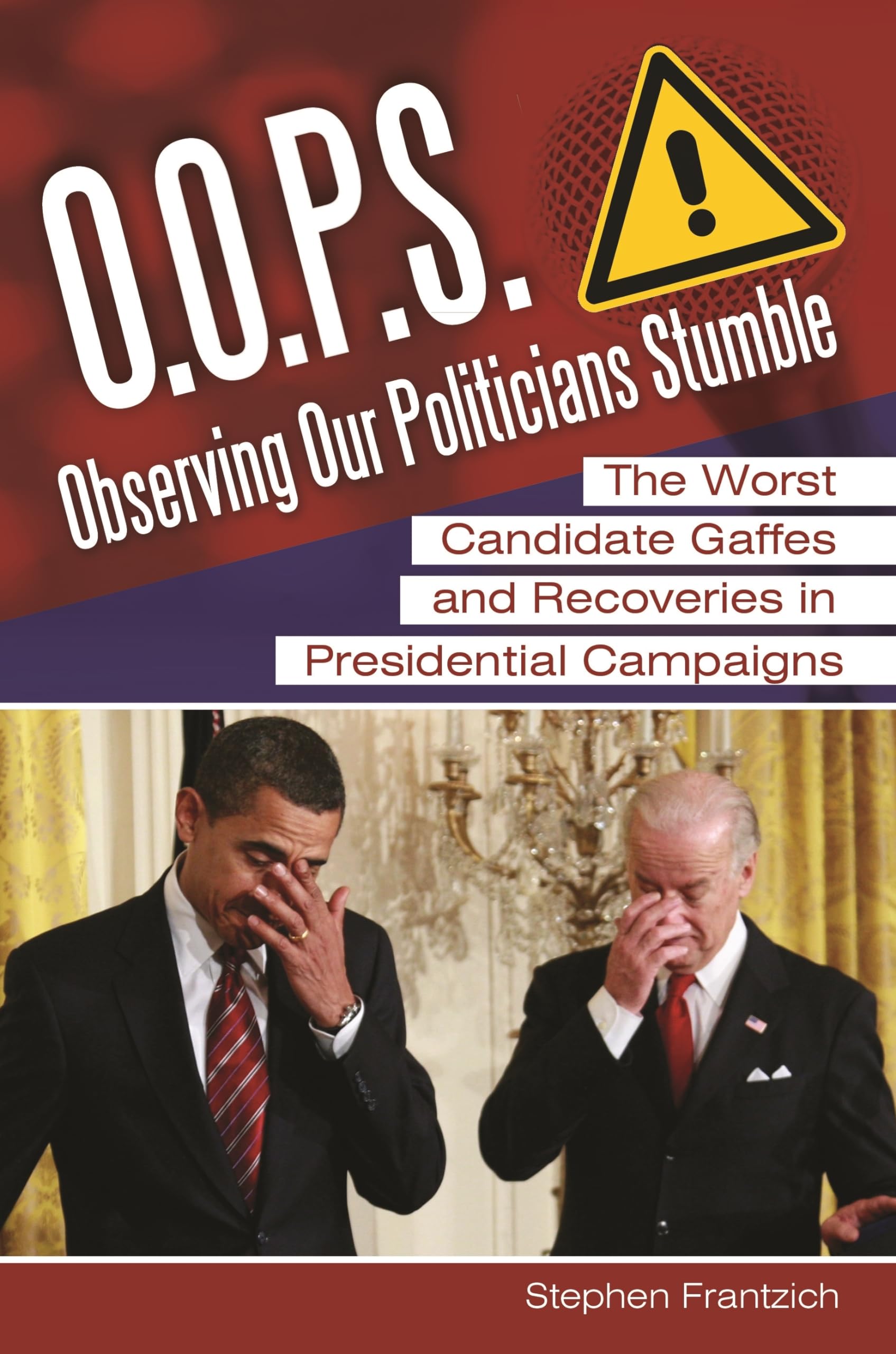 O.O.P.S.: Observing Our Politicians Stumble: The Worst Candidate Gaffes And Recoveries In Presidential Campaigns,Used
