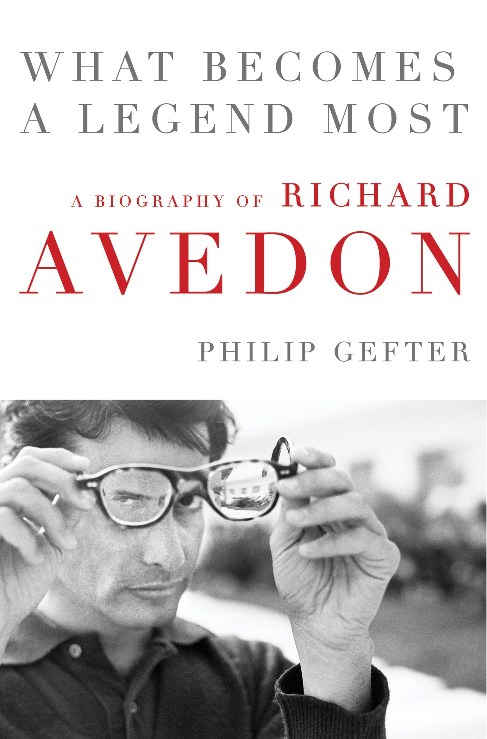 What Becomes a Legend Most: A Biography of Richard Avedon,Used
