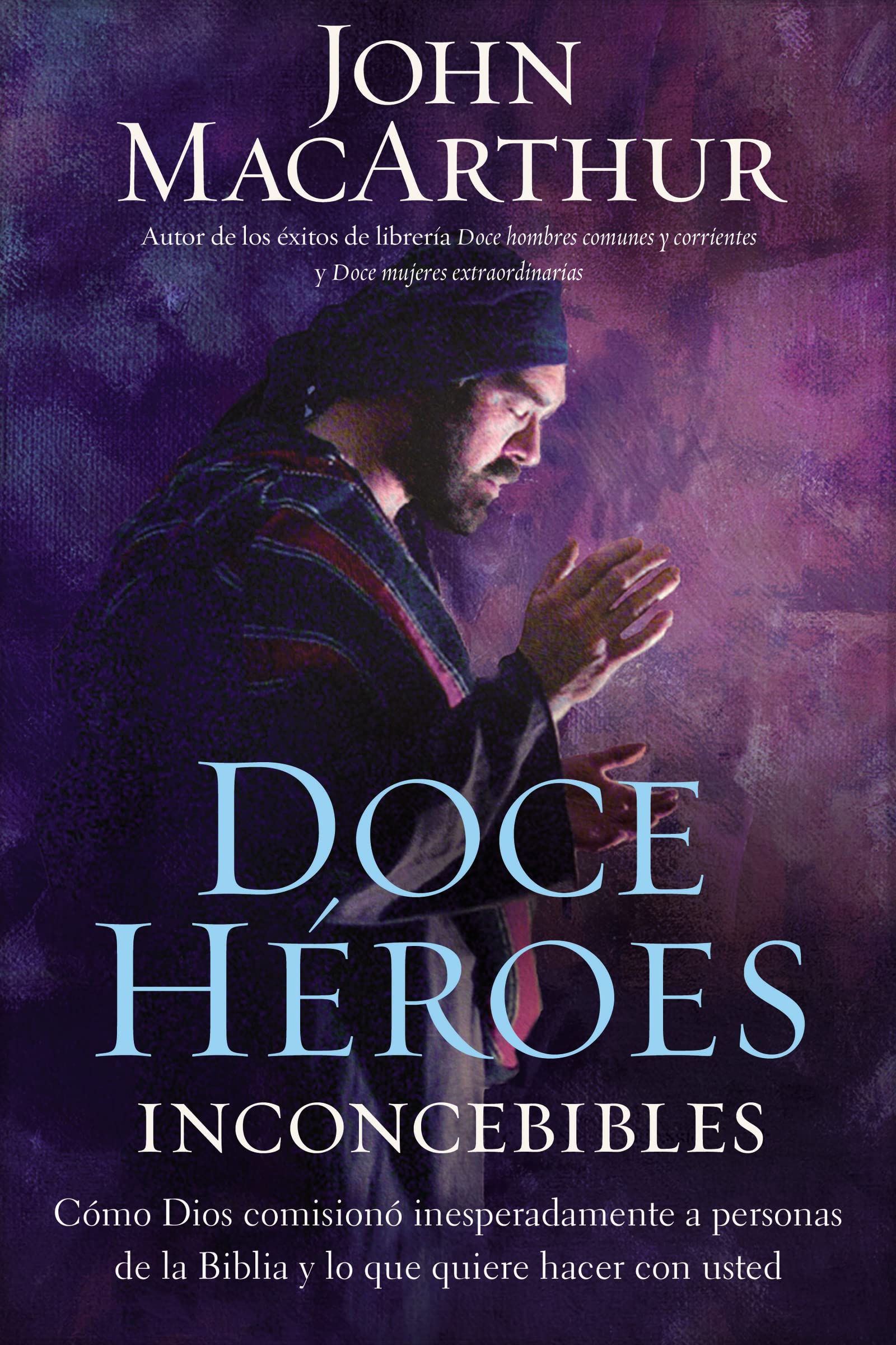 Doce hroes inconcebibles: Cmo comision Dios a personas impensadas en la Biblia y lo que quiere hacer con usted (Spanish Ed,Used