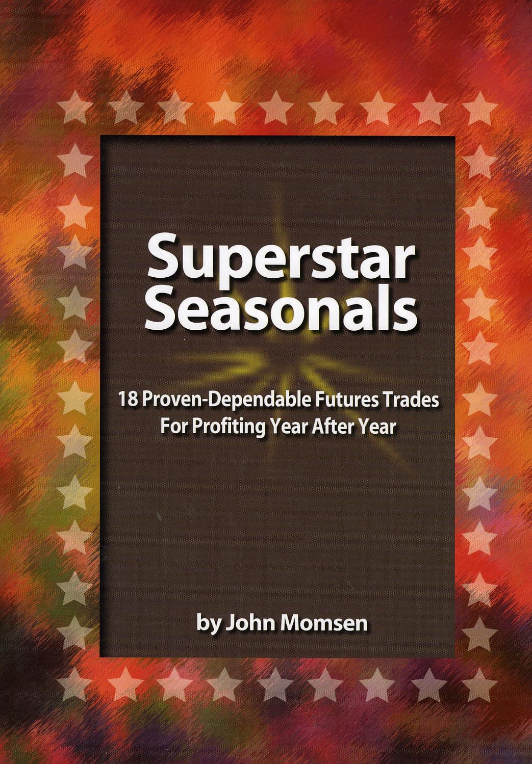 Superstar Seasonals: 18 ProvenDependable Futures Trades For Profiting Year After Year,Used