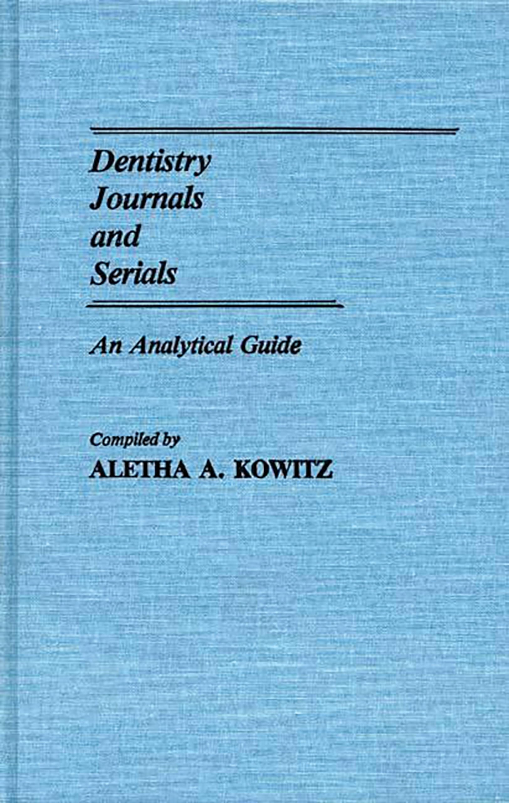 Dentistry Journals And Serials: An Analytical Guide (Annotated Bibliographies Of Serials: A Subject Approach)