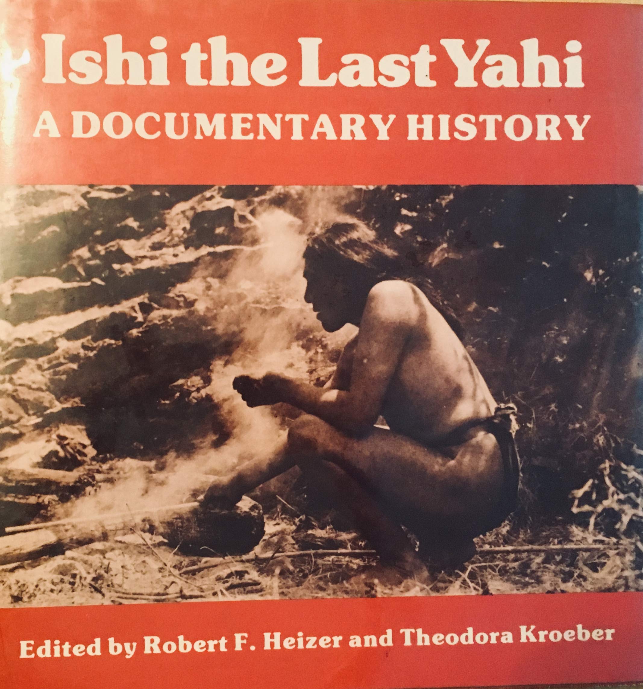 Ishi, The Last Yahi: A Documentary History,New