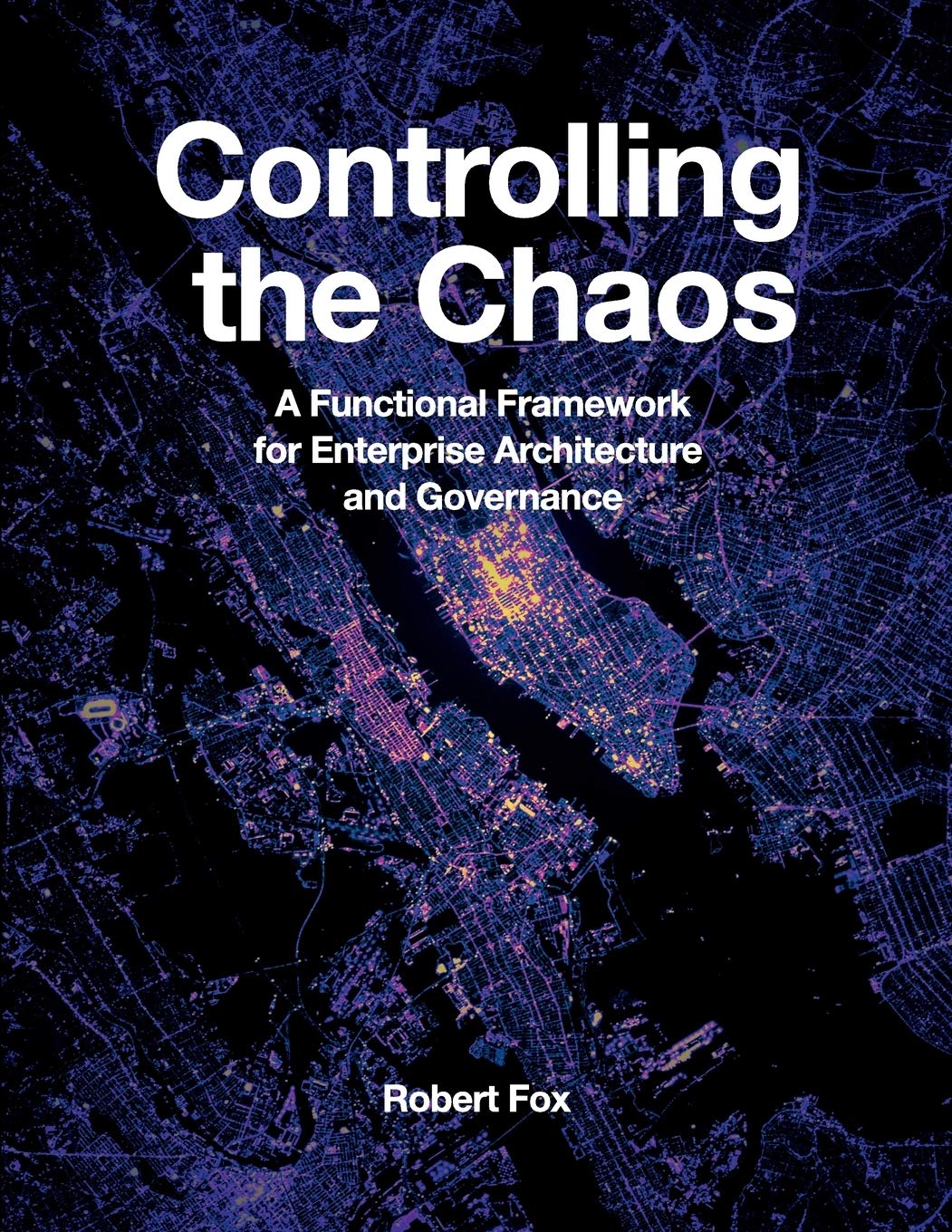 Controlling the Chaos: A Functional Framework for Enterprise Architecture and Governance,Used