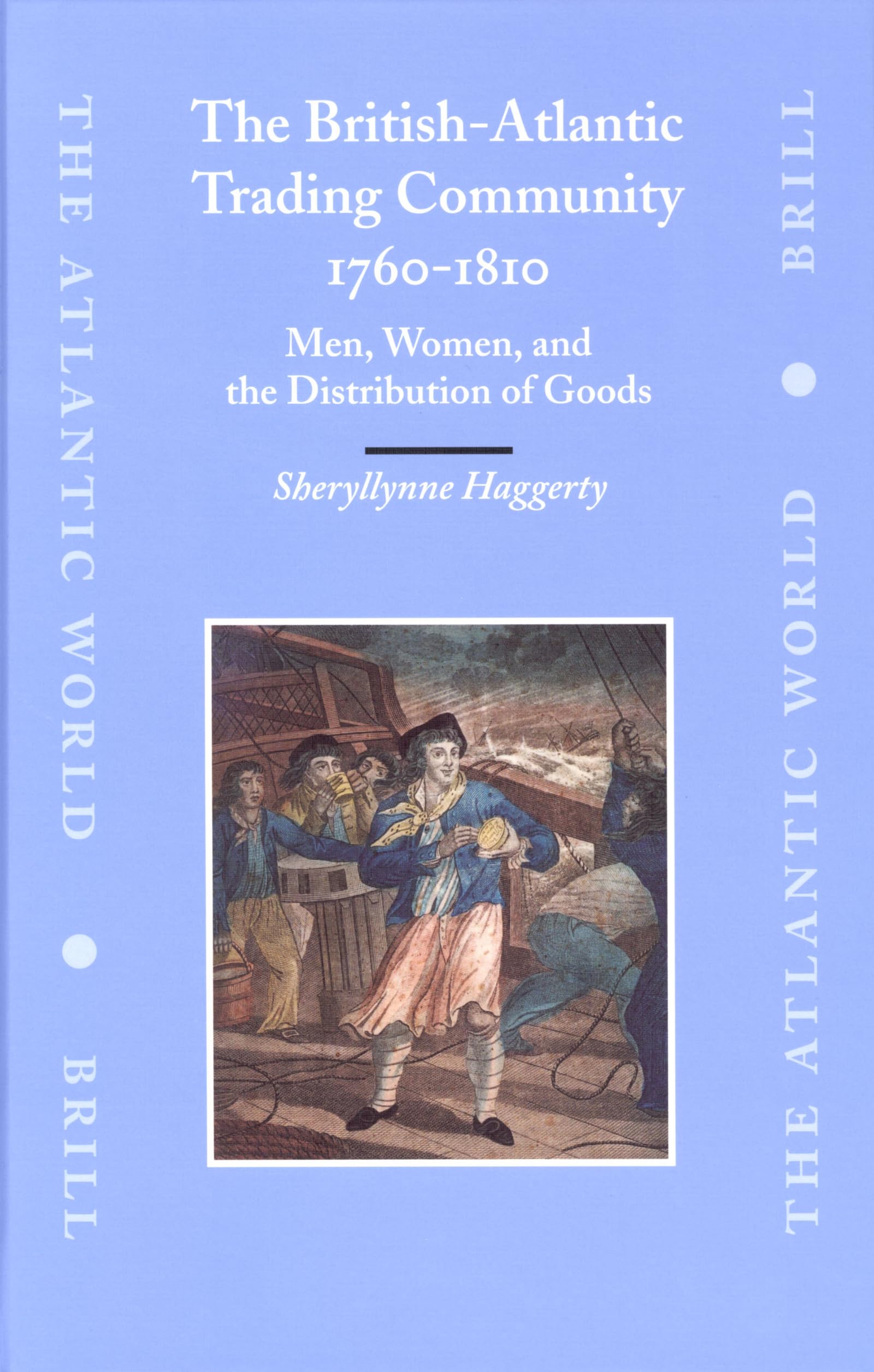 The BritishAtlantic Trading Community, 17601810: Men, Women, and the Distribution of Goods (The Atlantic World, 6),Used