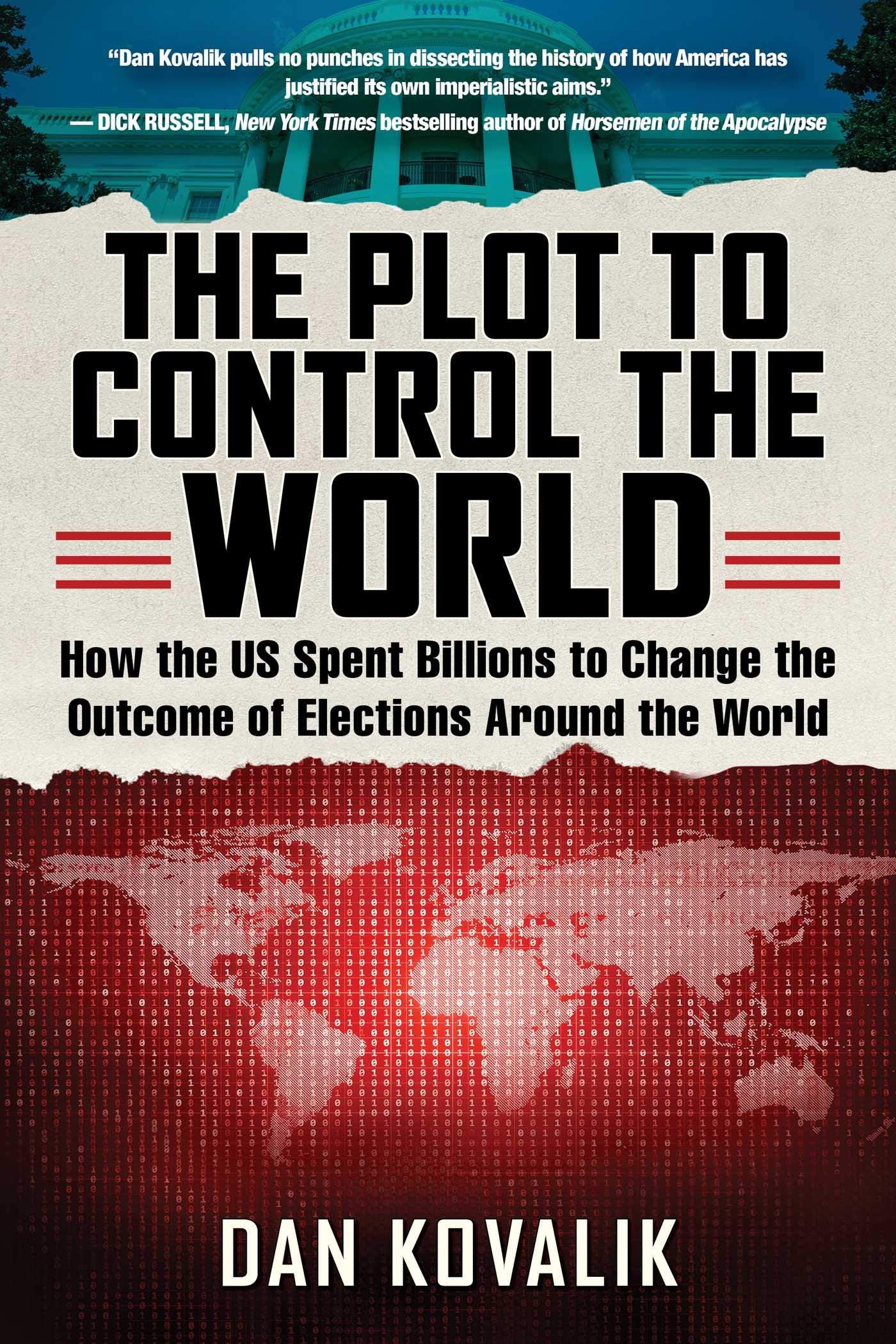 The Plot To Control The World: How The Us Spent Billions To Change The Outcome Of Elections Around The World