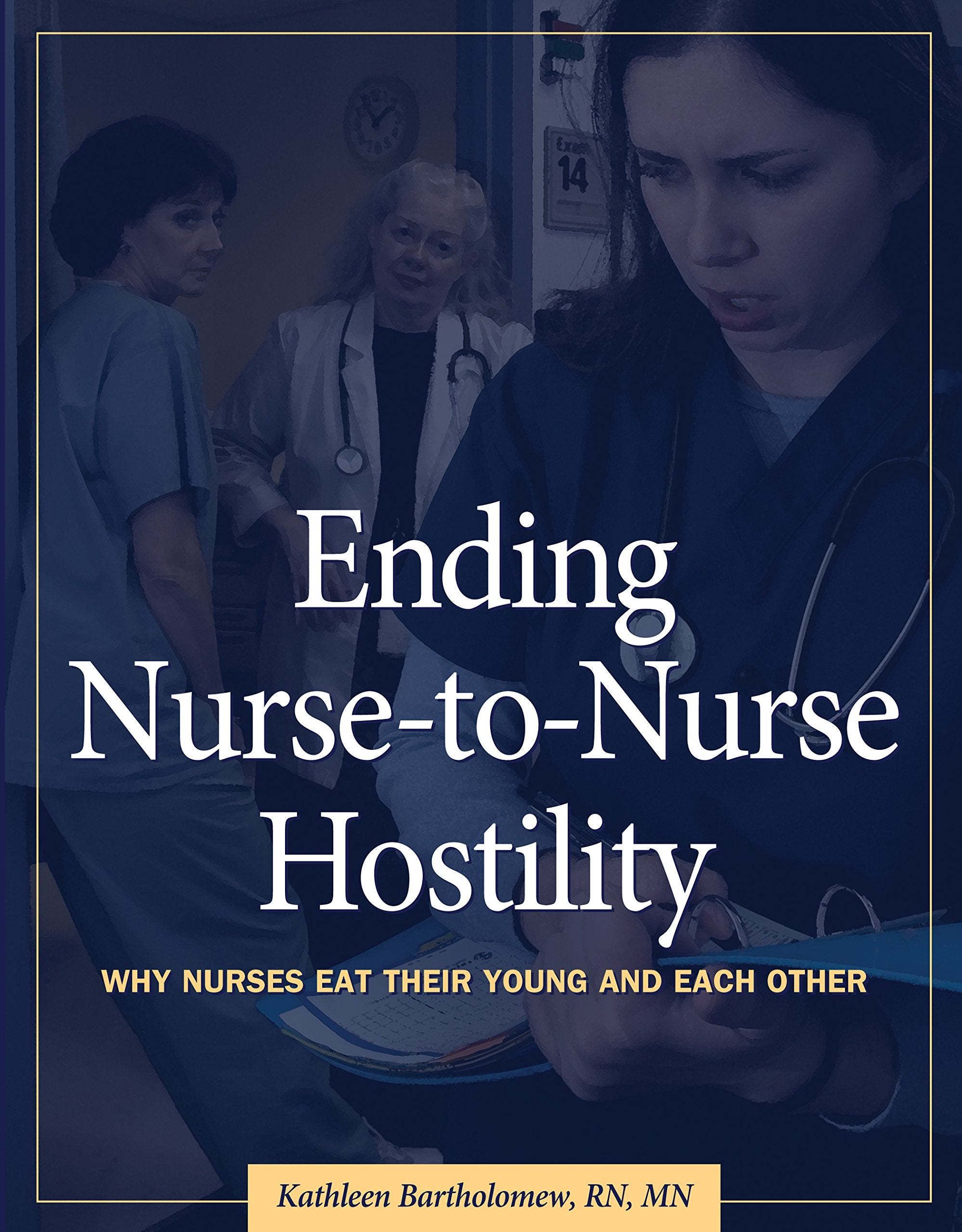 Ending Nursetonurse Hostility: Why Nurses Eat Their Young And Each Other