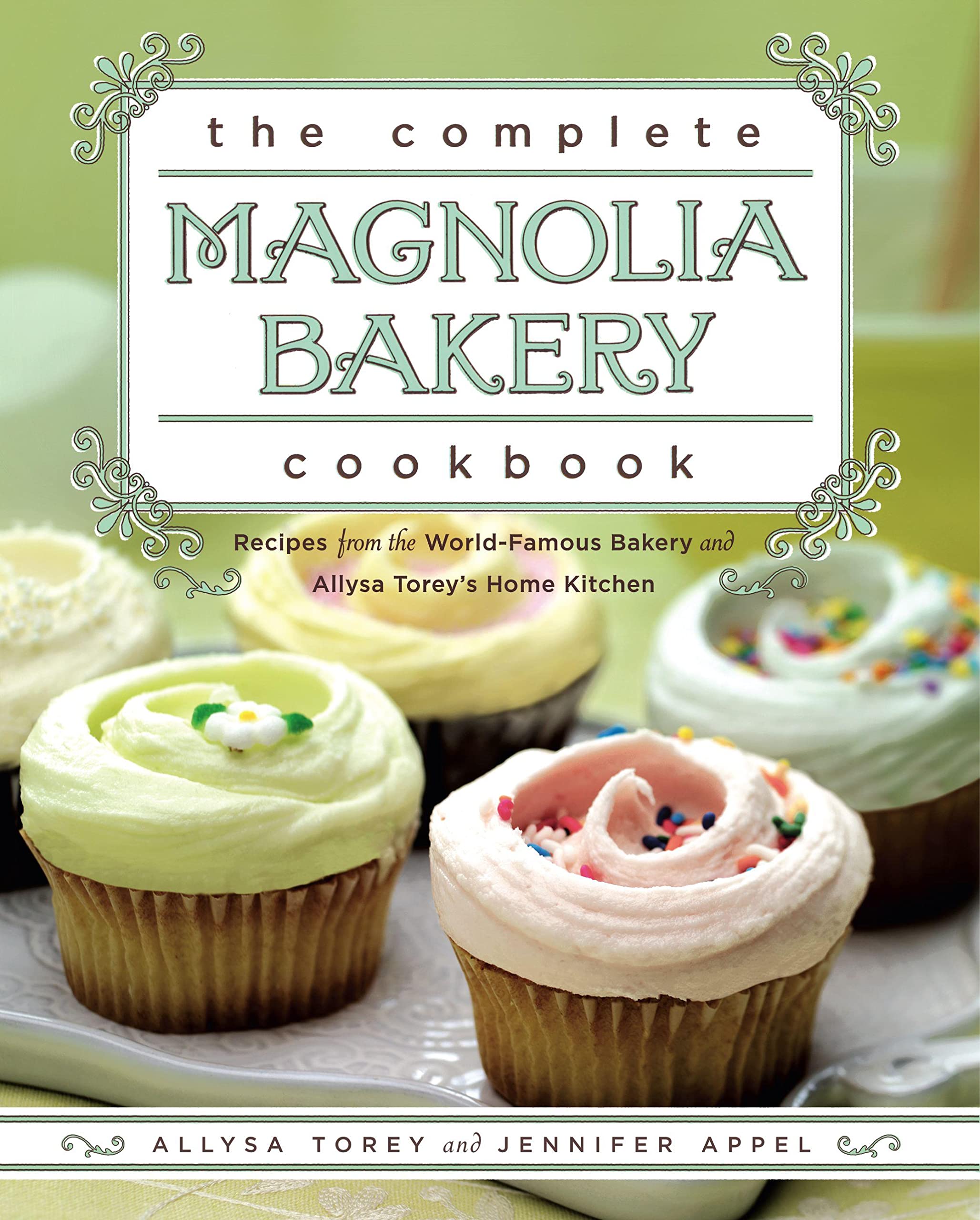 The Complete Magnolia Bakery Cookbook: Recipes From The Worldfamous Bakery And Allysa Torey'S Home Kitchen