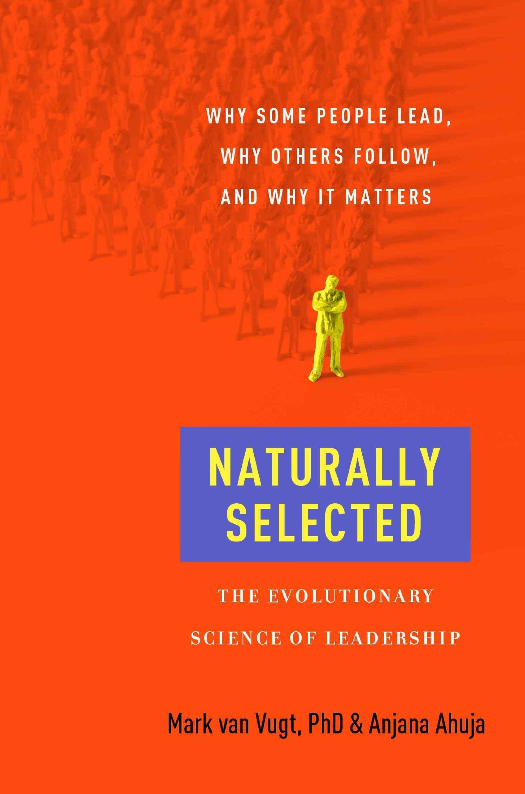 Naturally Selected: The Evolutionary Science Of Leadership,New