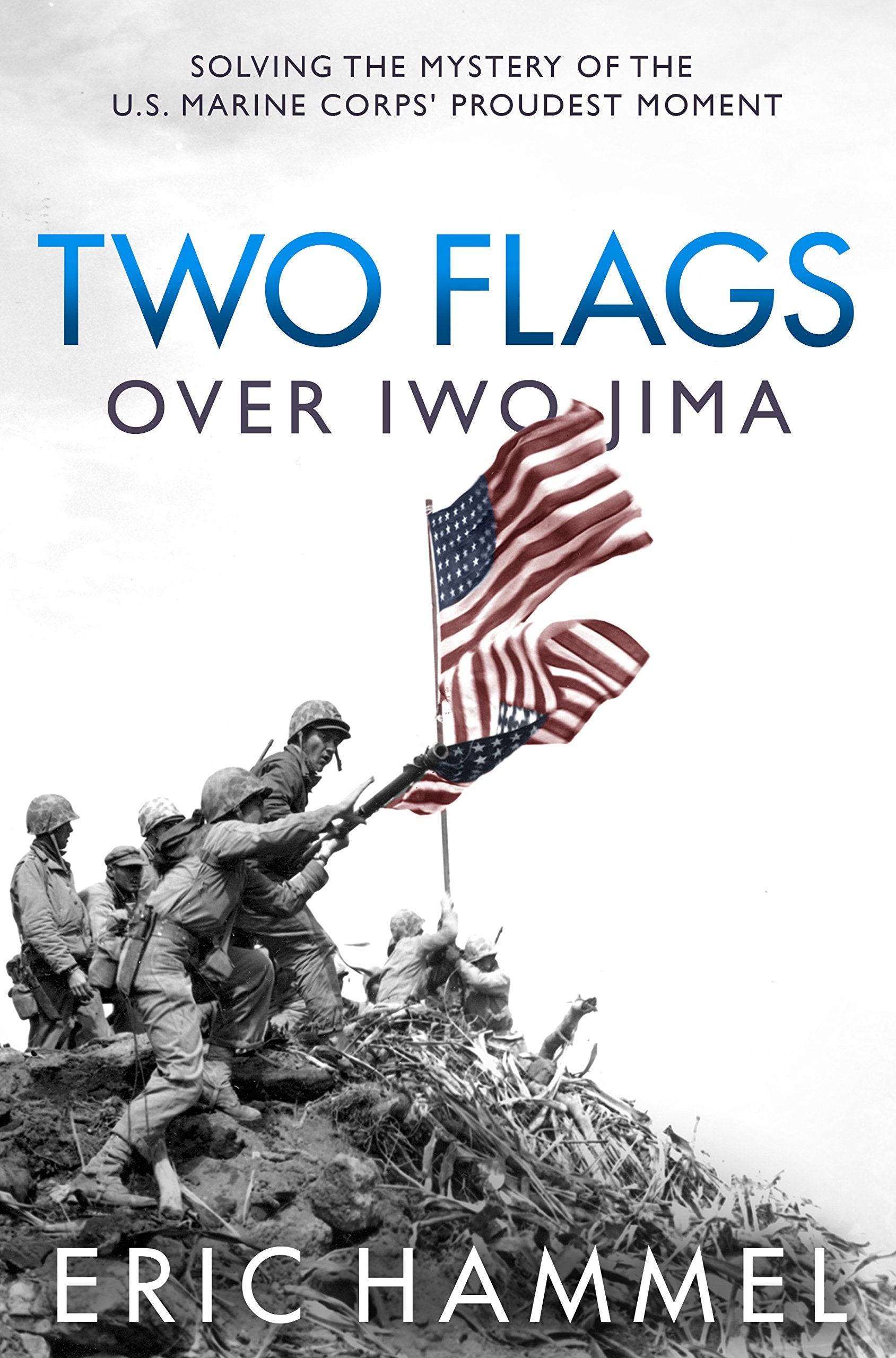 Two Flags over Iwo Jima: Solving the Mystery of the U.S. Marine Corps' Proudest Moment,Used