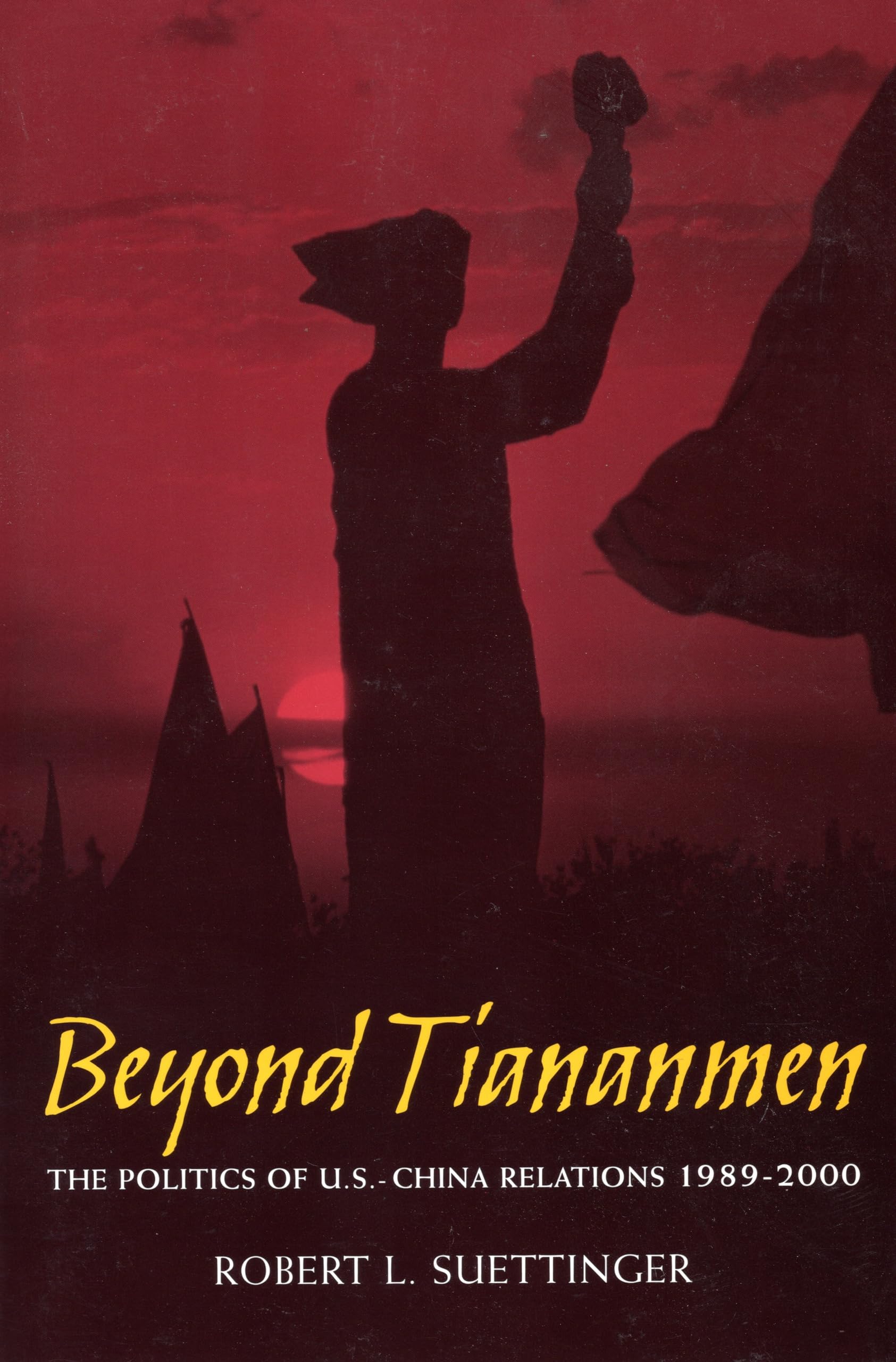 Beyond Tiananmen: The Politics Of U.S.China Relations 19892000,New