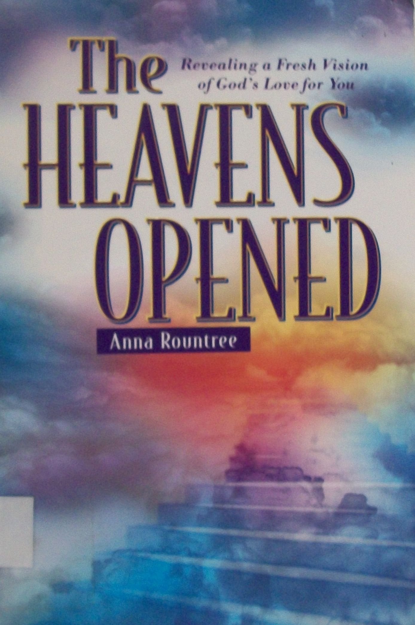 The Heavens Opened: Revealing a Fresh Vision of God's Love for You,New