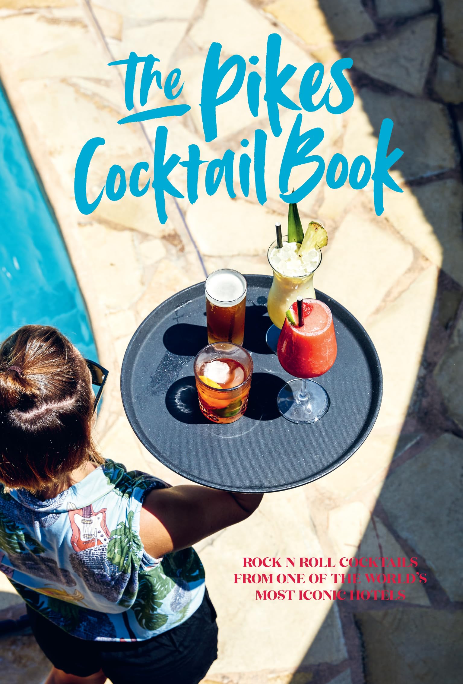 Pikes Cocktail Book: Rock 'n' roll cocktails from one of the world's most iconic hotels,New
