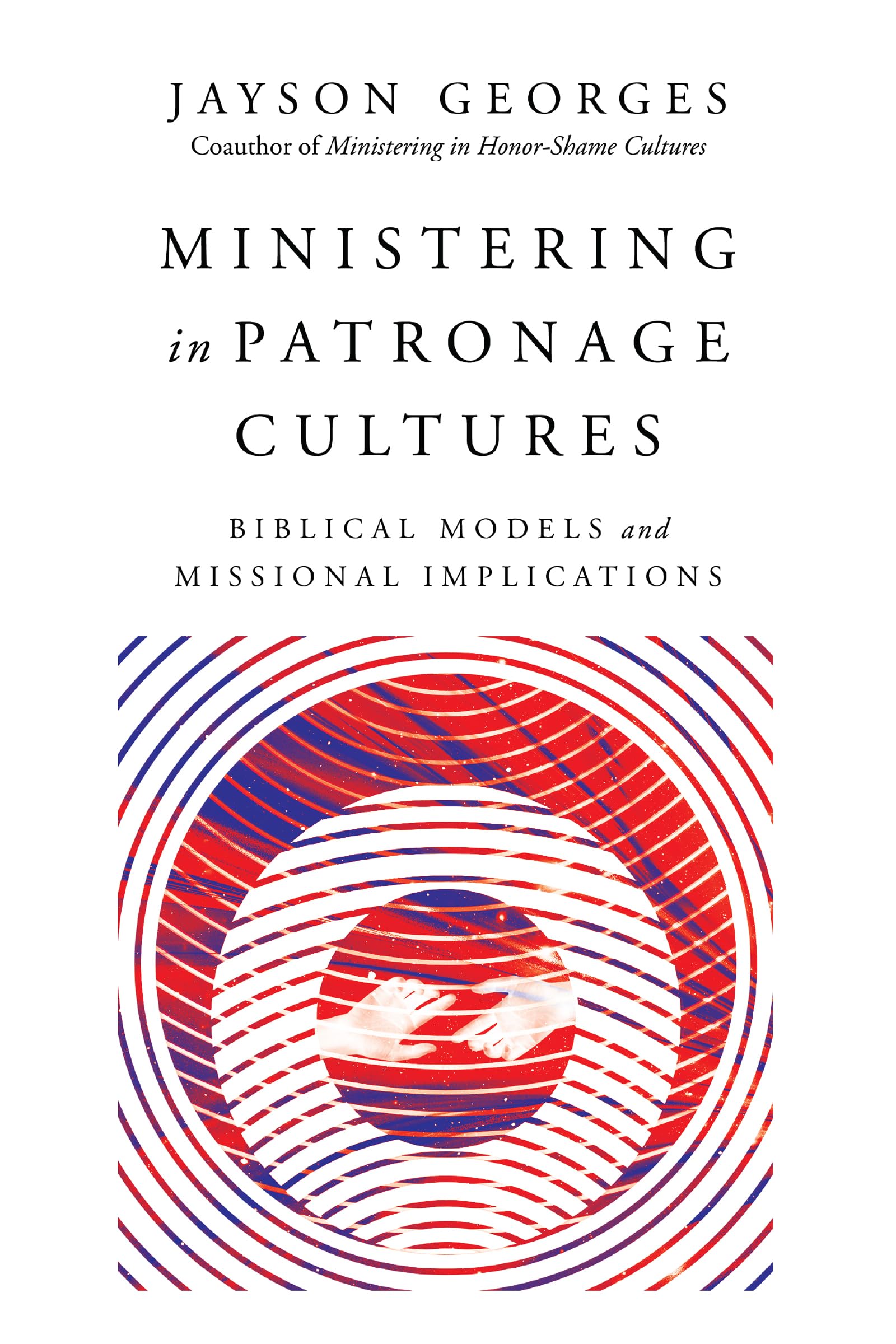 Ministering in Patronage Cultures: Biblical Models and Missional Implications,Used