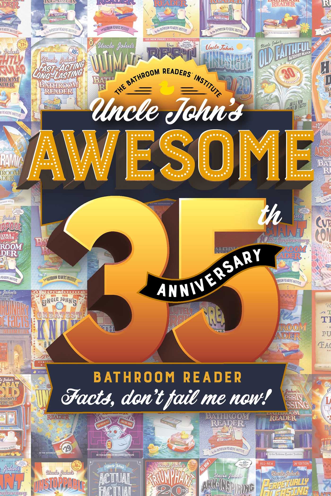 Uncle John's Awesome 35th Anniversary Bathroom Reader: Facts, don't fail me now! (35) (Uncle John's Bathroom Reader Annual),Used
