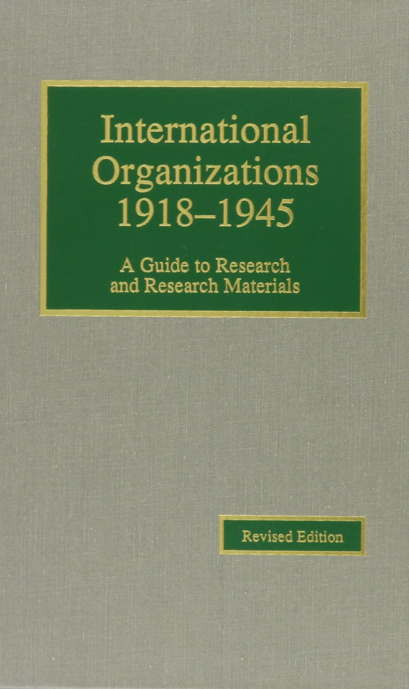 International Organizations, 19181945: A Guide To Research And Research Materials (Guides To European Diplomatic History Resear,Used