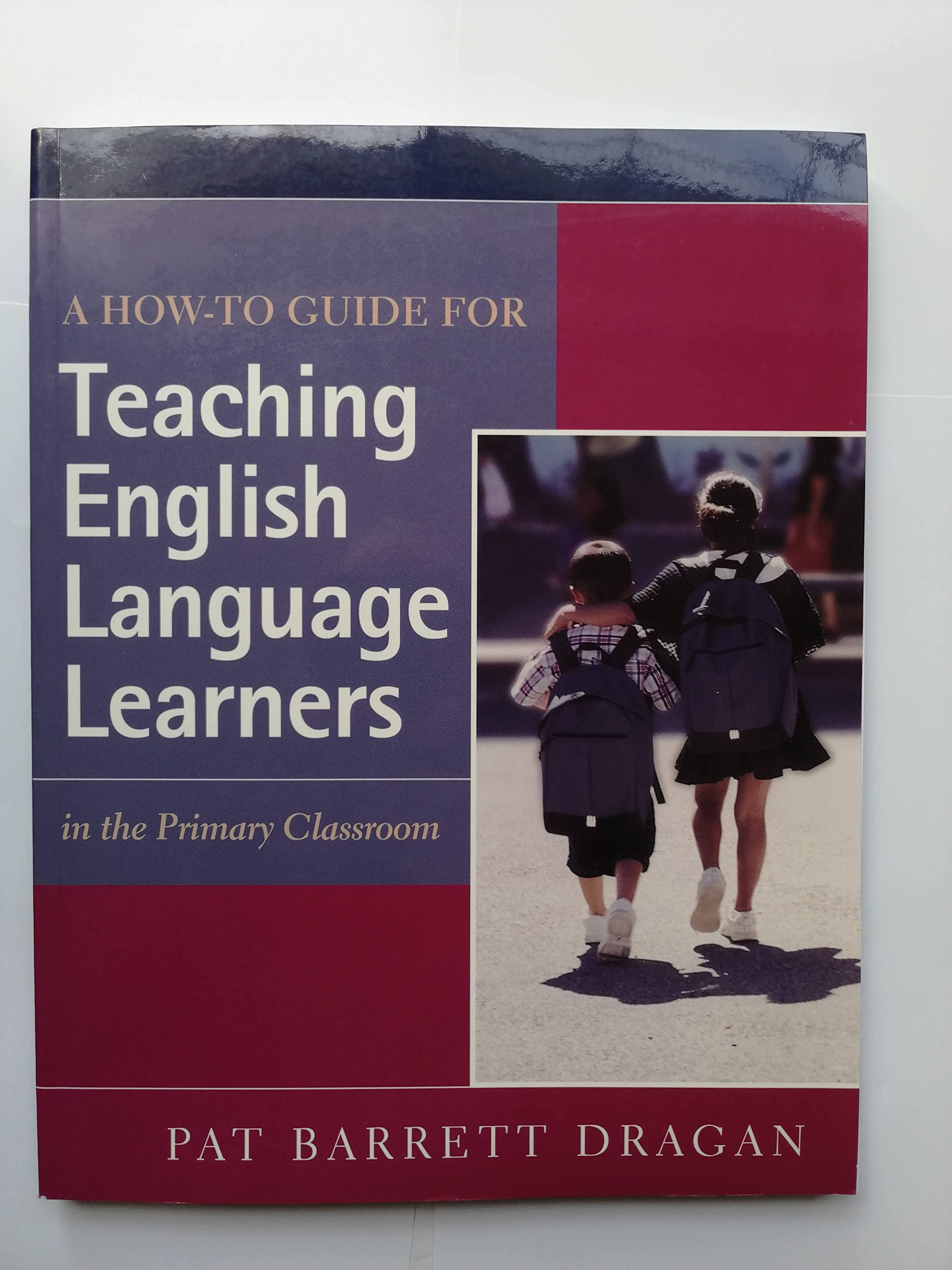A Howto Guide for Teaching English Language Learners In the Primary Classroom,New