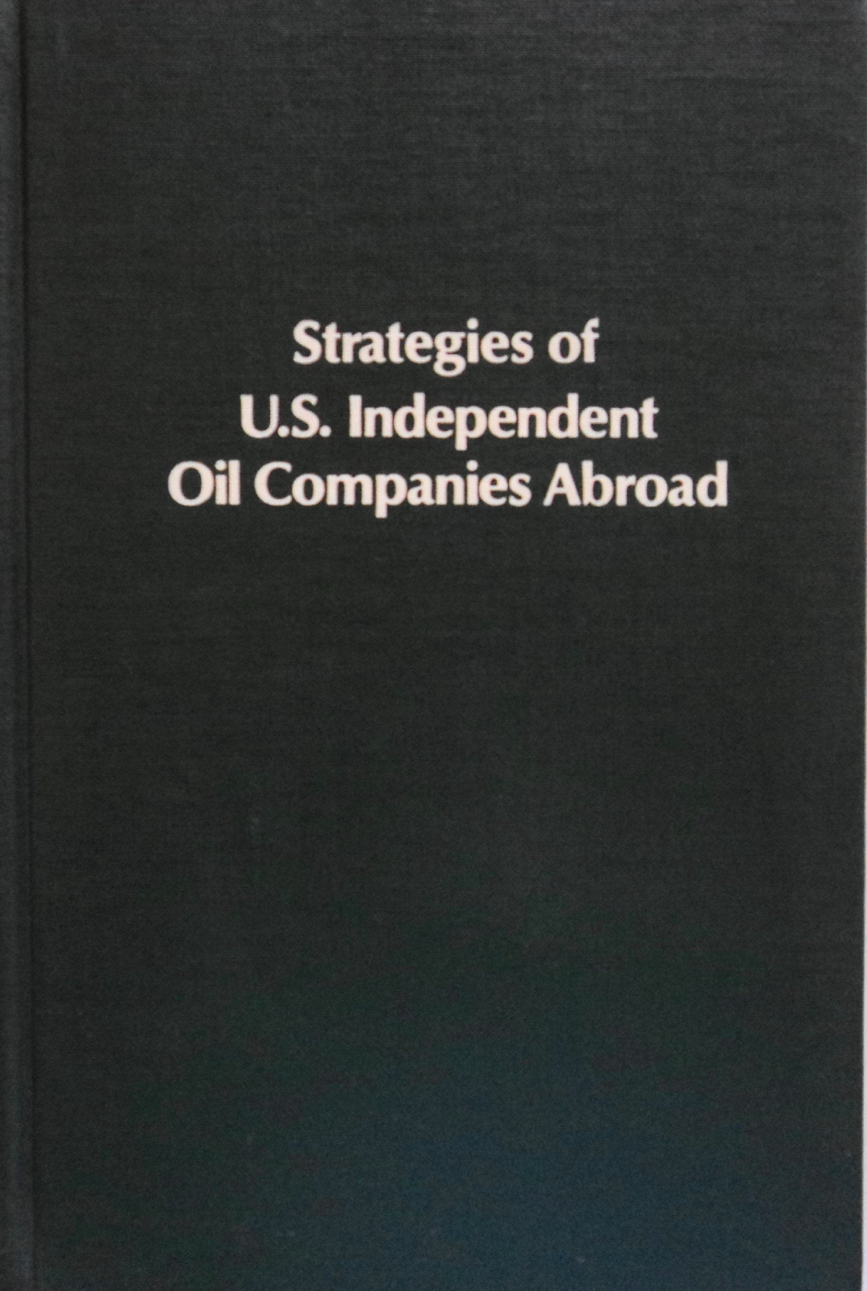 Strategies of U.S. independent oil companies abroad (Research for business decisions),Used