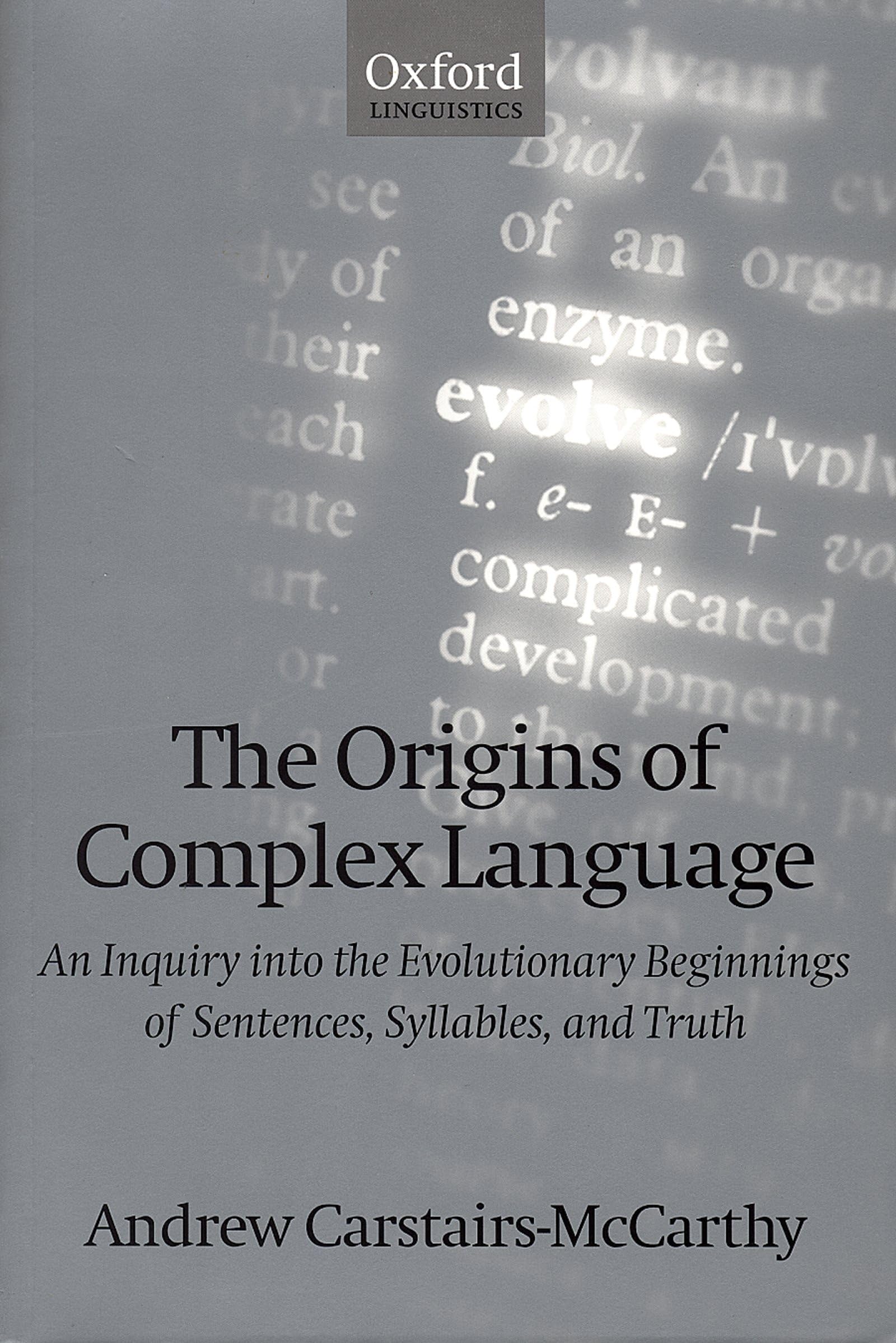 The Origins Of Complex Language: An Inquiry Into The Evolutionary Beginnings Of Sentences, Syllables, And Truth