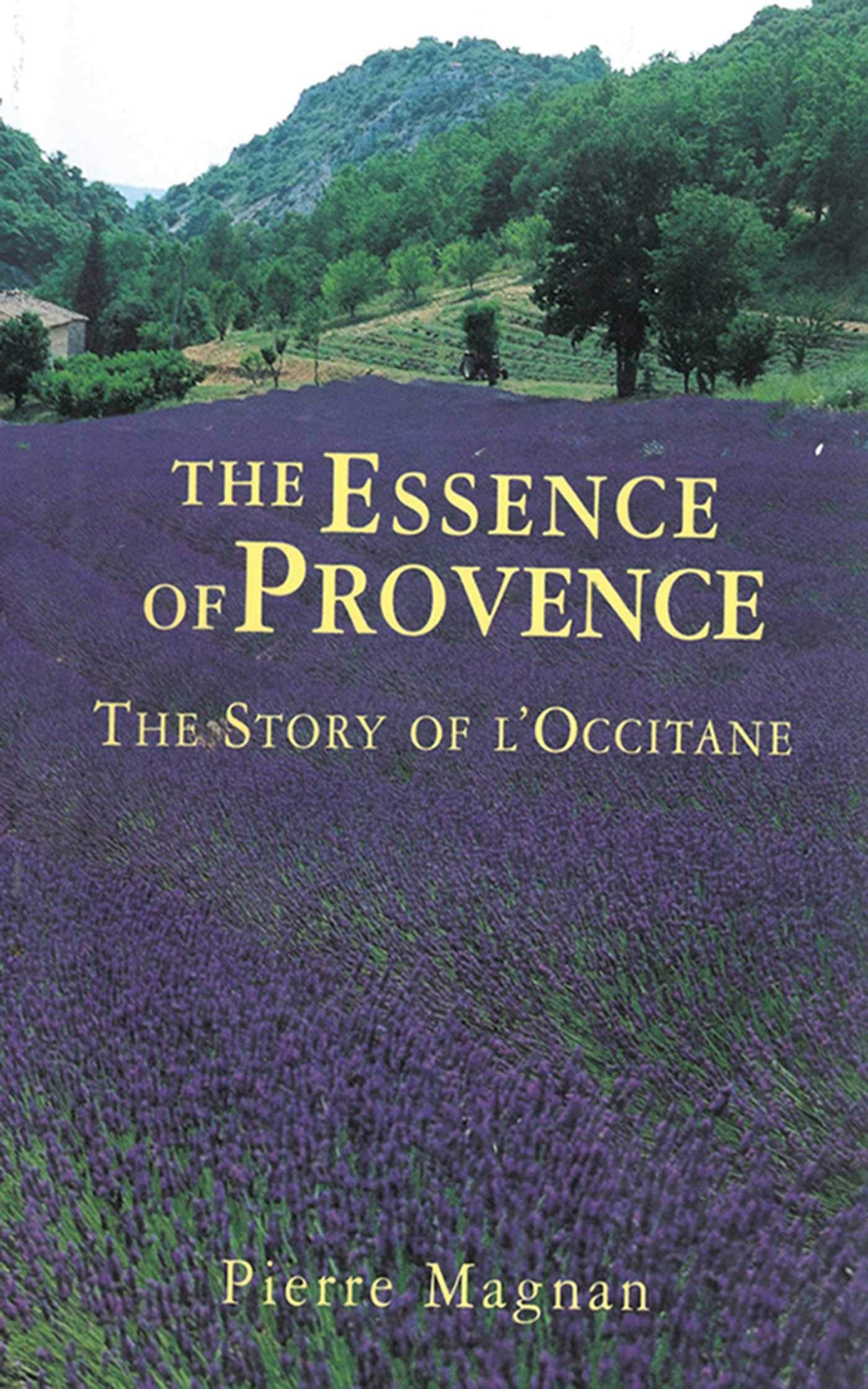 The Essence of Provence: The Story of L'Occitane,Used