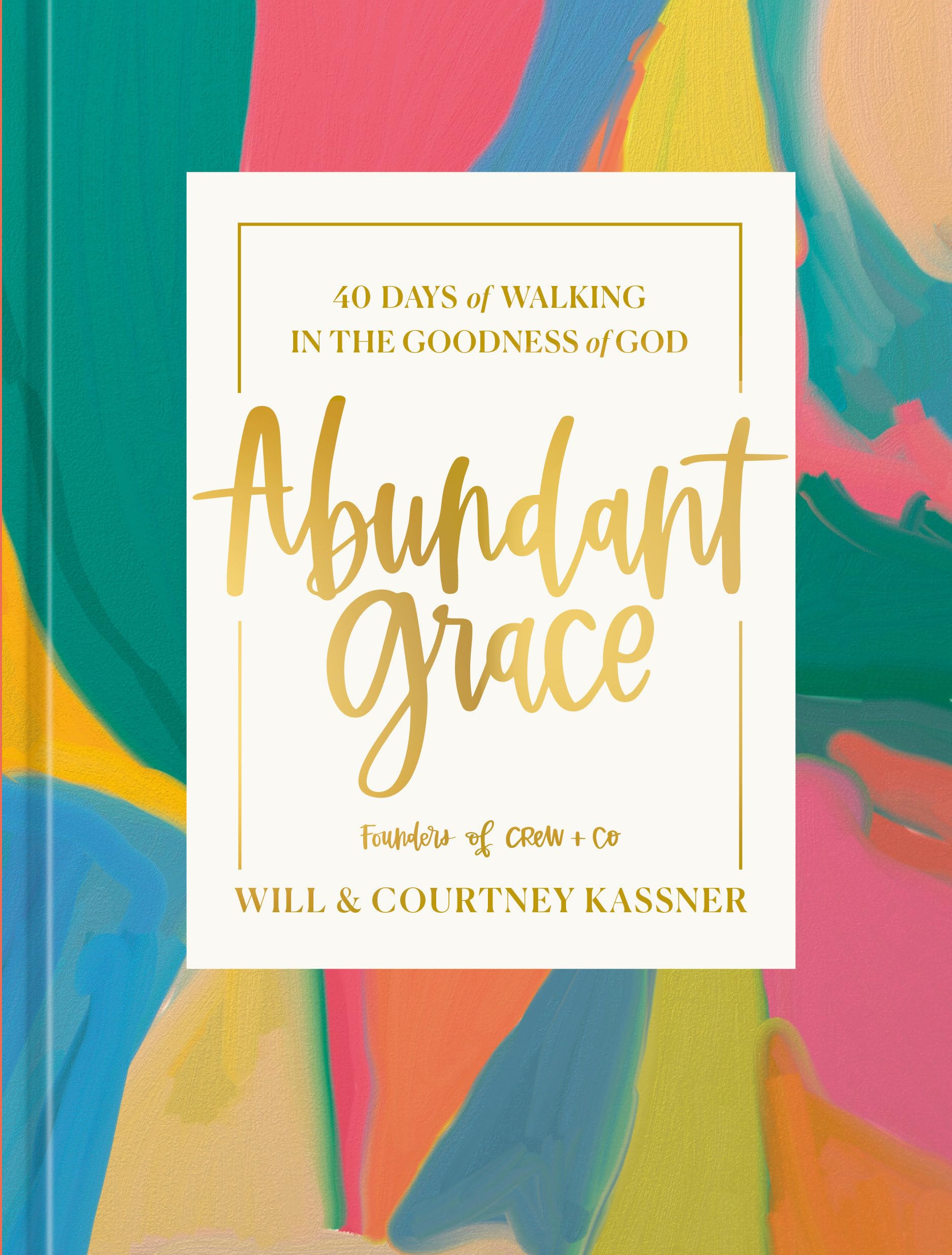 Abundant Grace: 40 Days of Walking in the Goodness of God: A Devotional,New