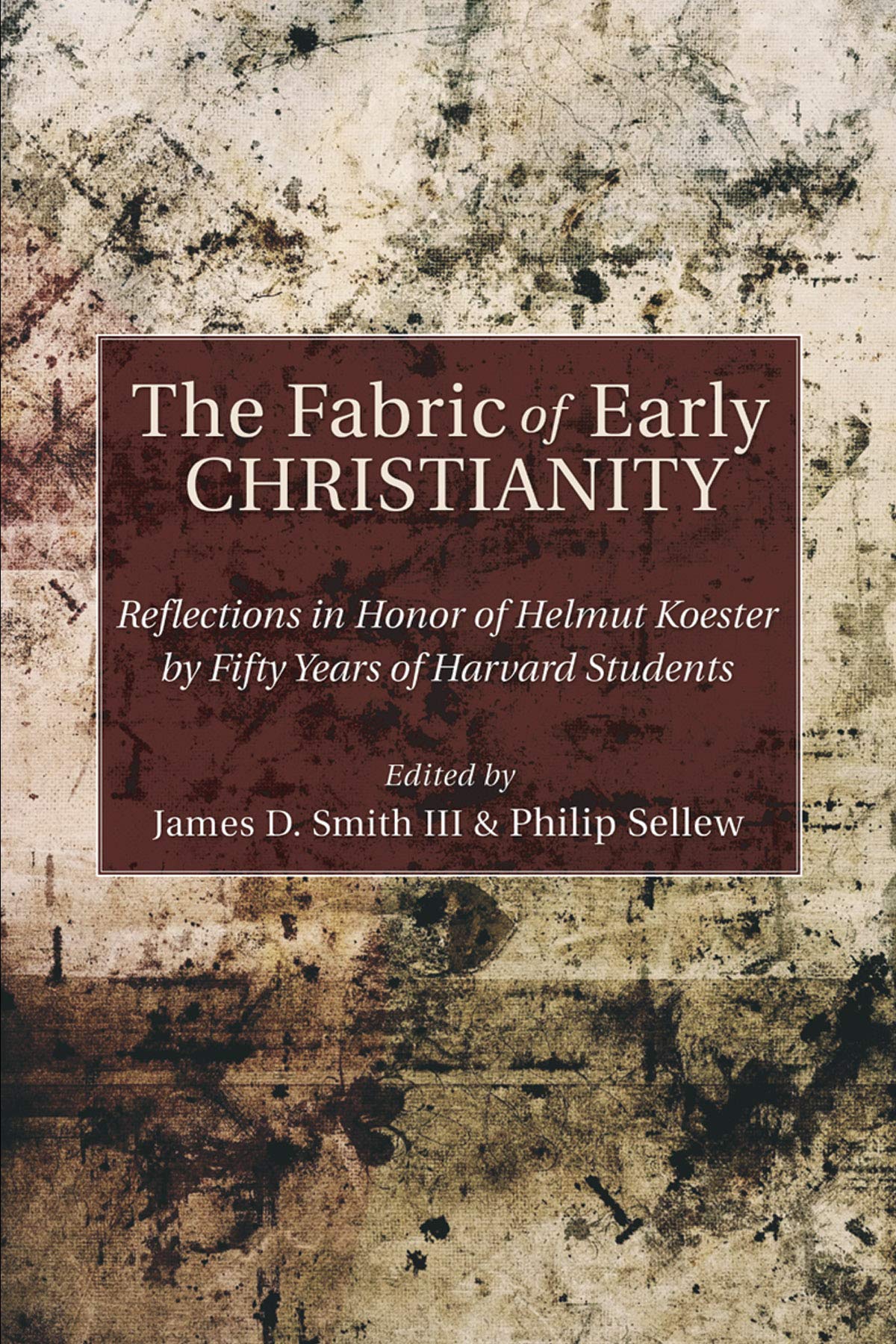 The Fabric Of Early Christianity: Reflections In Honor Of Helmut Koester By Fifty Years Of Harvard Students Presented On The Occ,Used