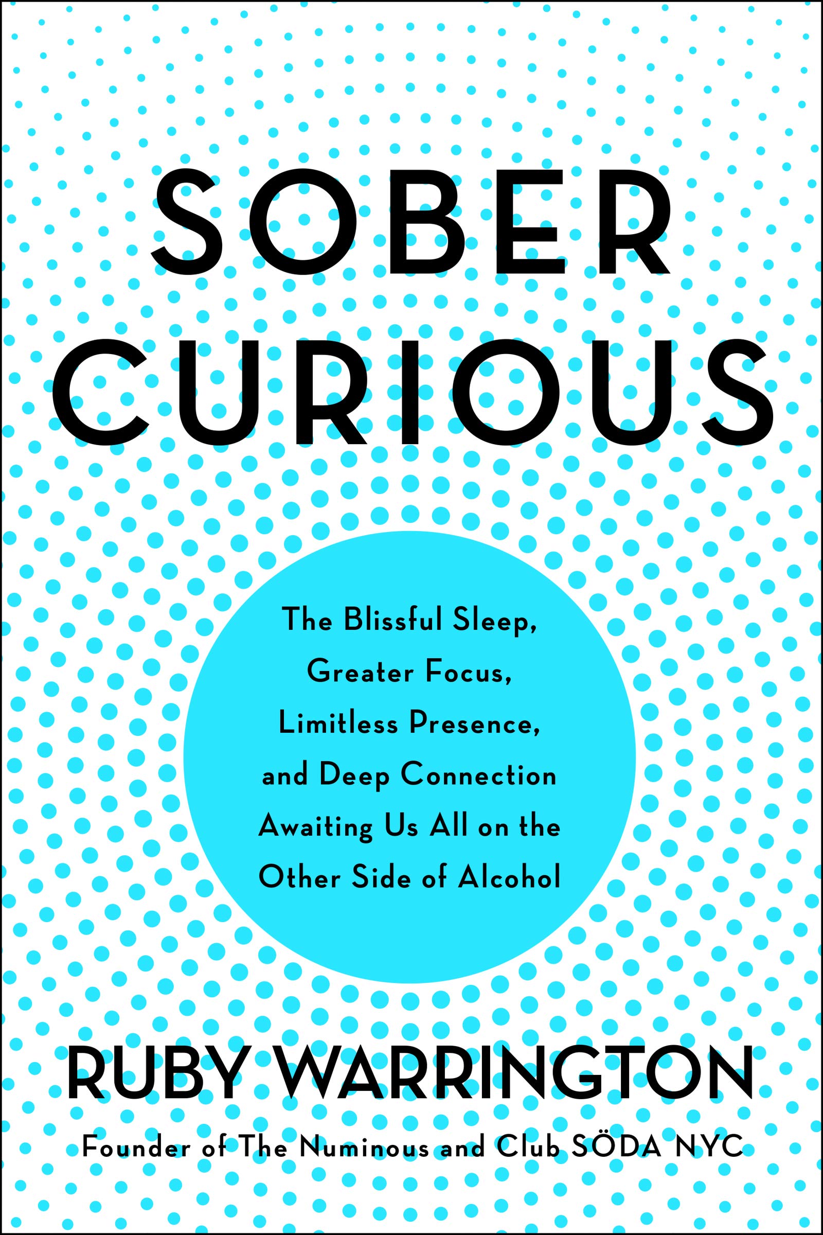 Sober Curious: The Blissful Sleep, Greater Focus, And Deep Connection Awaiting Us All On The Other Side Of Alcohol,New