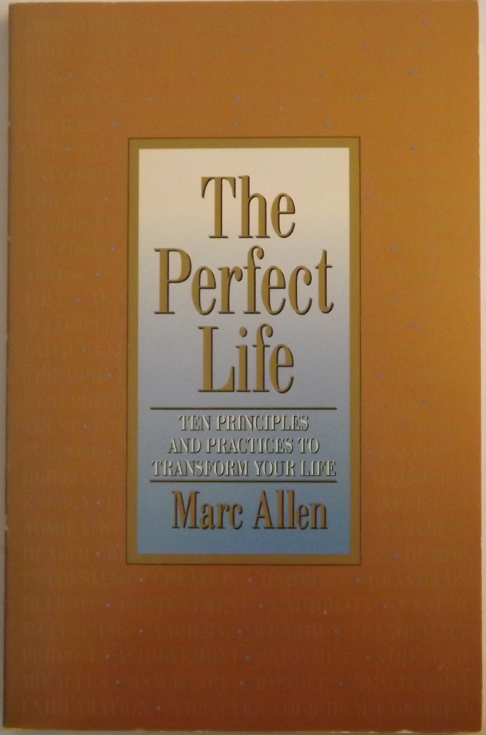 The Perfect Life: Ten Principles And Practices To Transform Your Life,Used