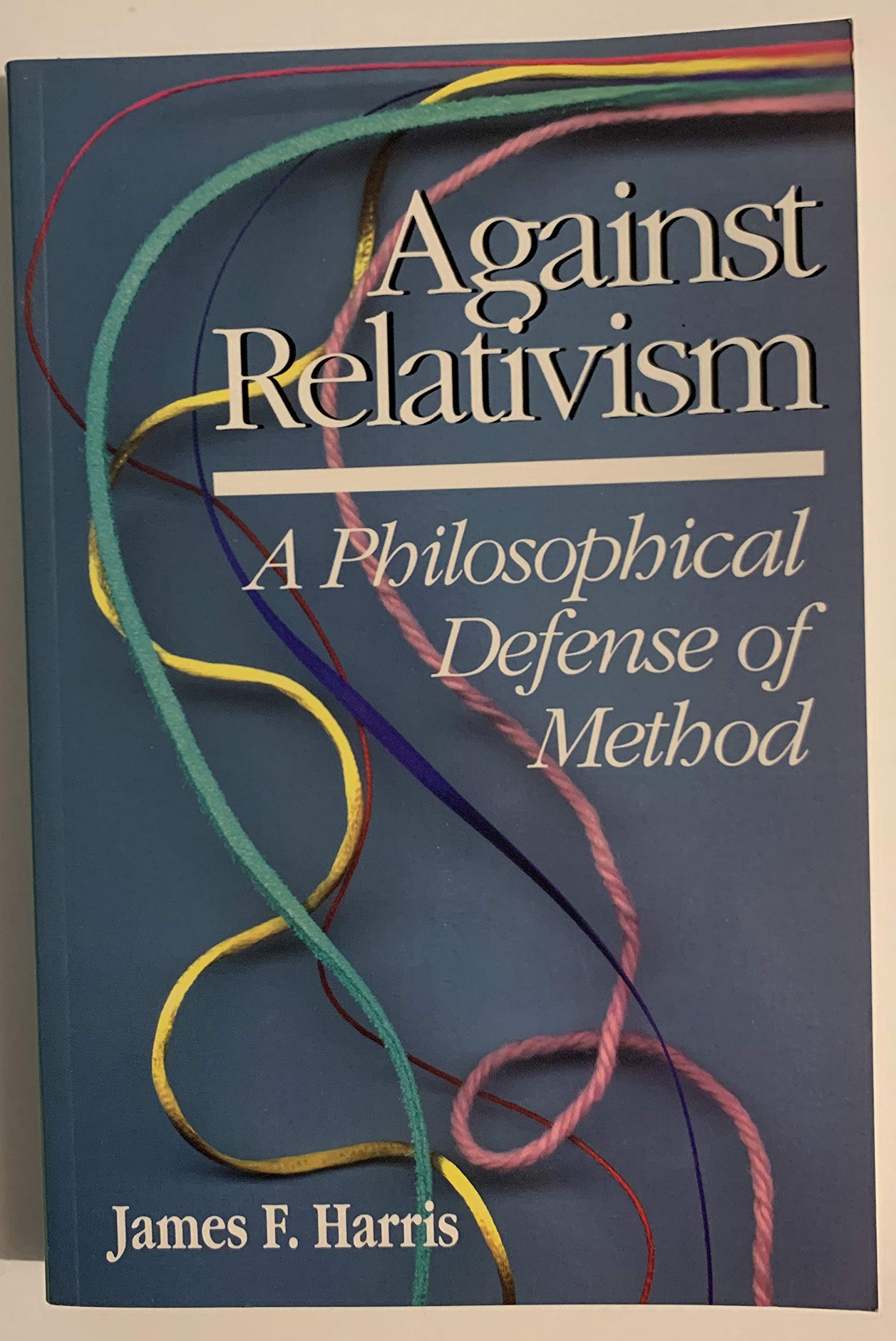 Against Relativism: A Philosophical Defense Of Method,Used