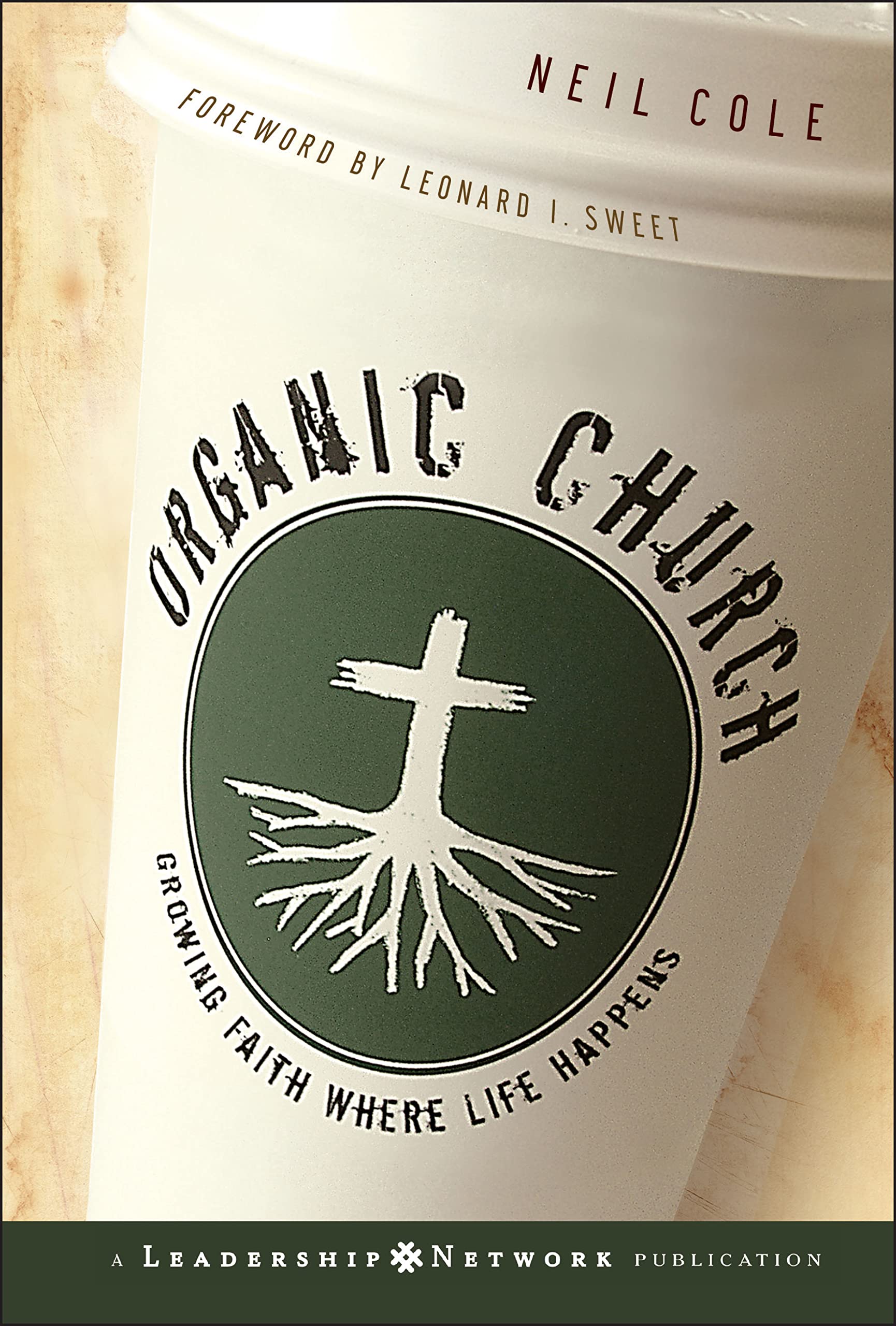 Organic Church: Growing Faith Where Life Happens,New