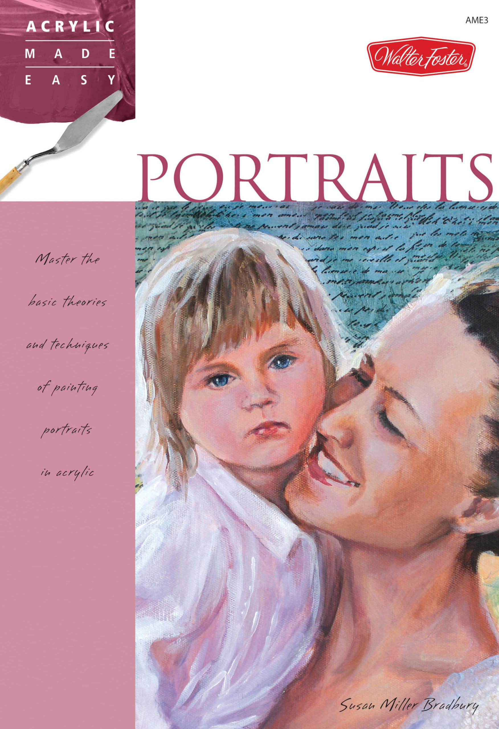 Portraits: Master The Basic Theories And Techniques Of Painting Portraits In Acrylic (Acrylic Made Easy)