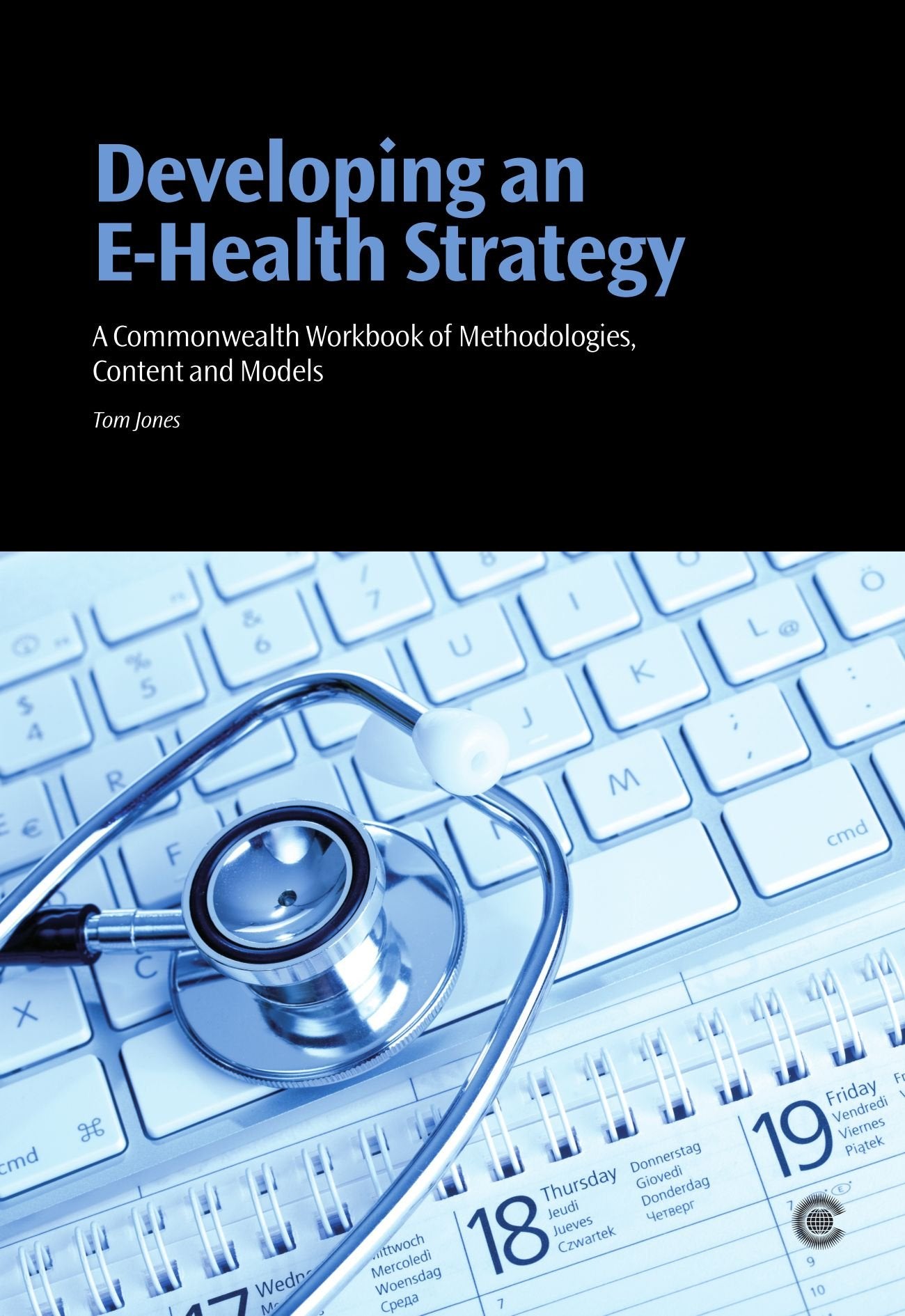 Developing an EHealth Strategy: A Commonwealth Workbook of Methodologies, Content and Models,Used