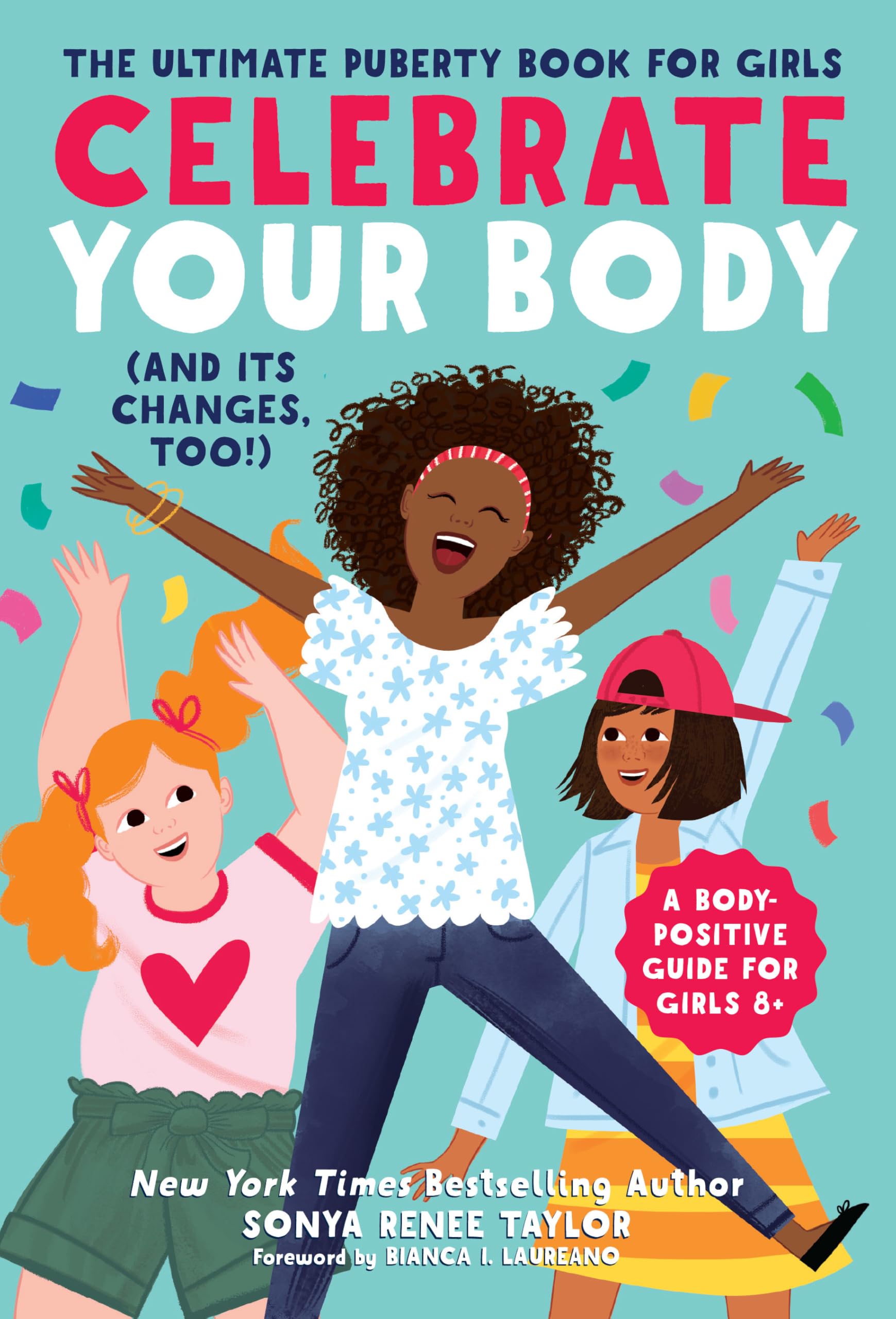 Celebrate Your Body (And Its Changes, Too!): The Ultimate Puberty Book For Girls,New