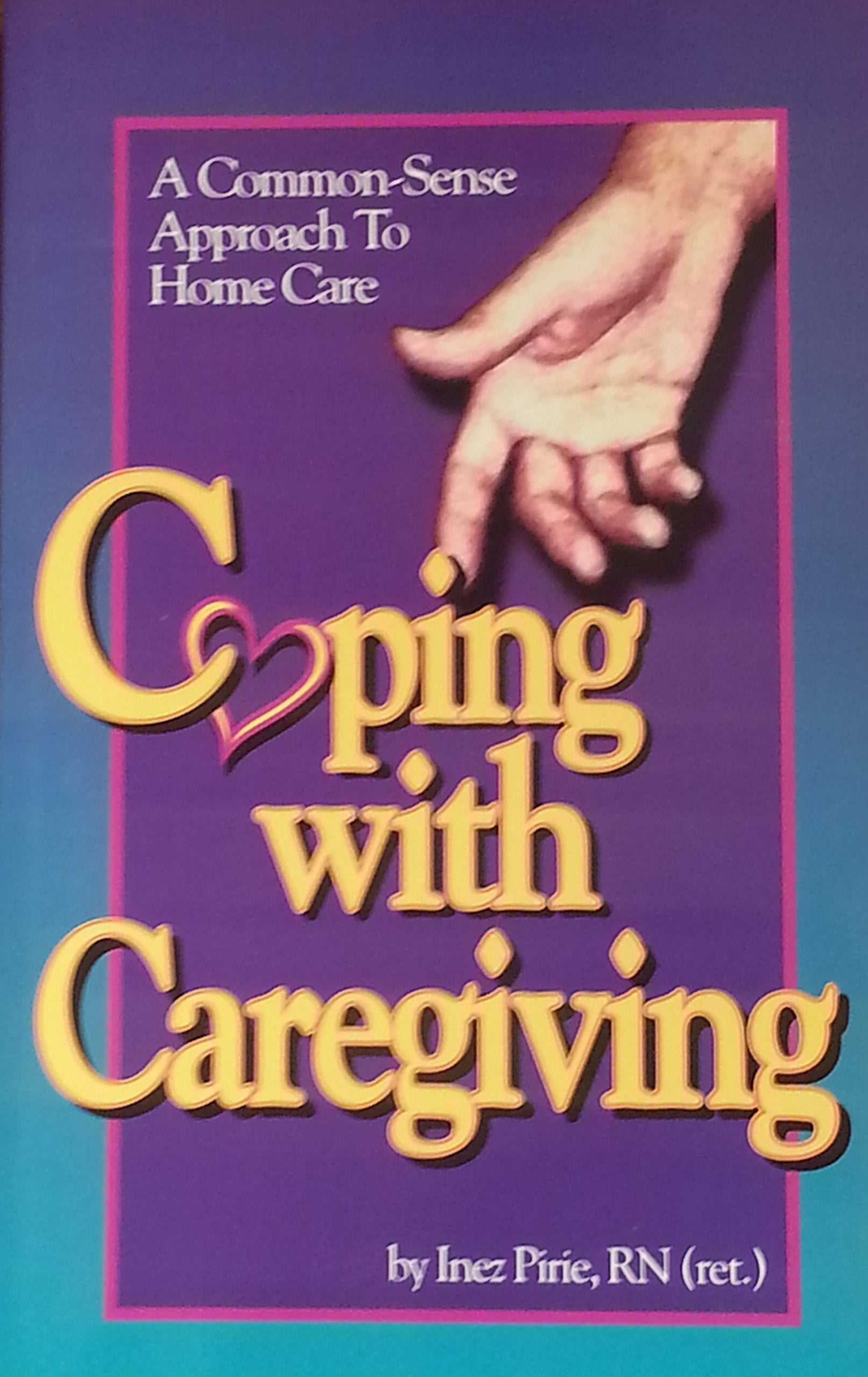 Coping with Caregiving: A Common Sense Approach to Home Care,Used