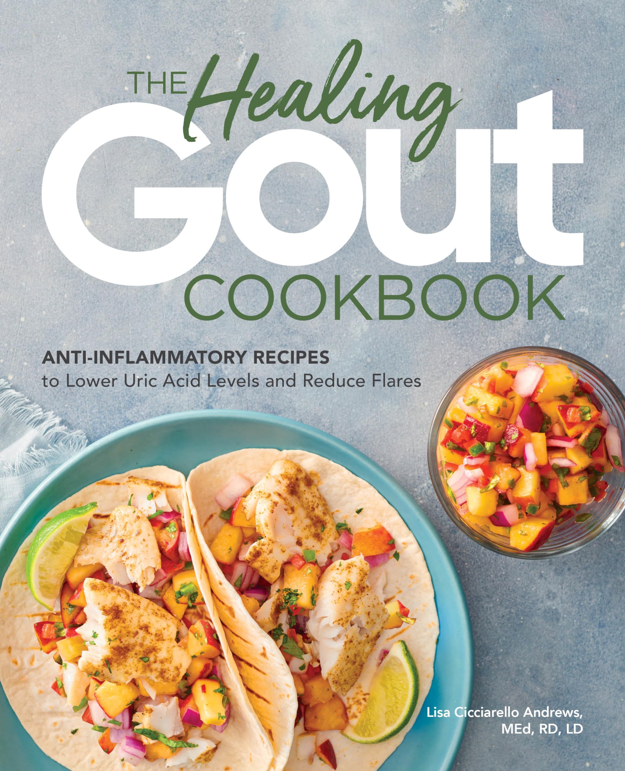 The Healing Gout Cookbook: Antiinflammatory Recipes To Lower Uric Acid Levels And Reduce Flares