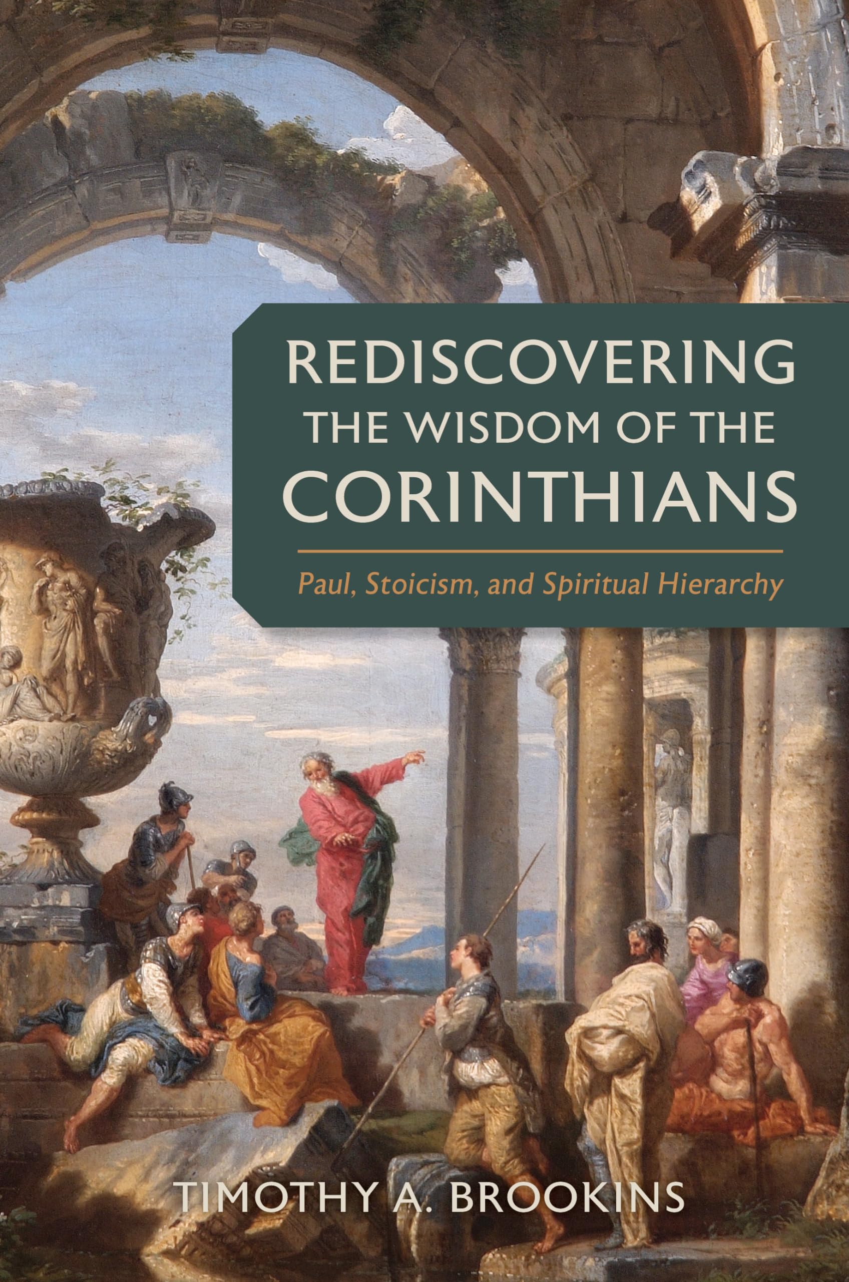 Rediscovering The Wisdom Of The Corinthians: Paul, Stoicism, And Spiritual Hierarchy,Used