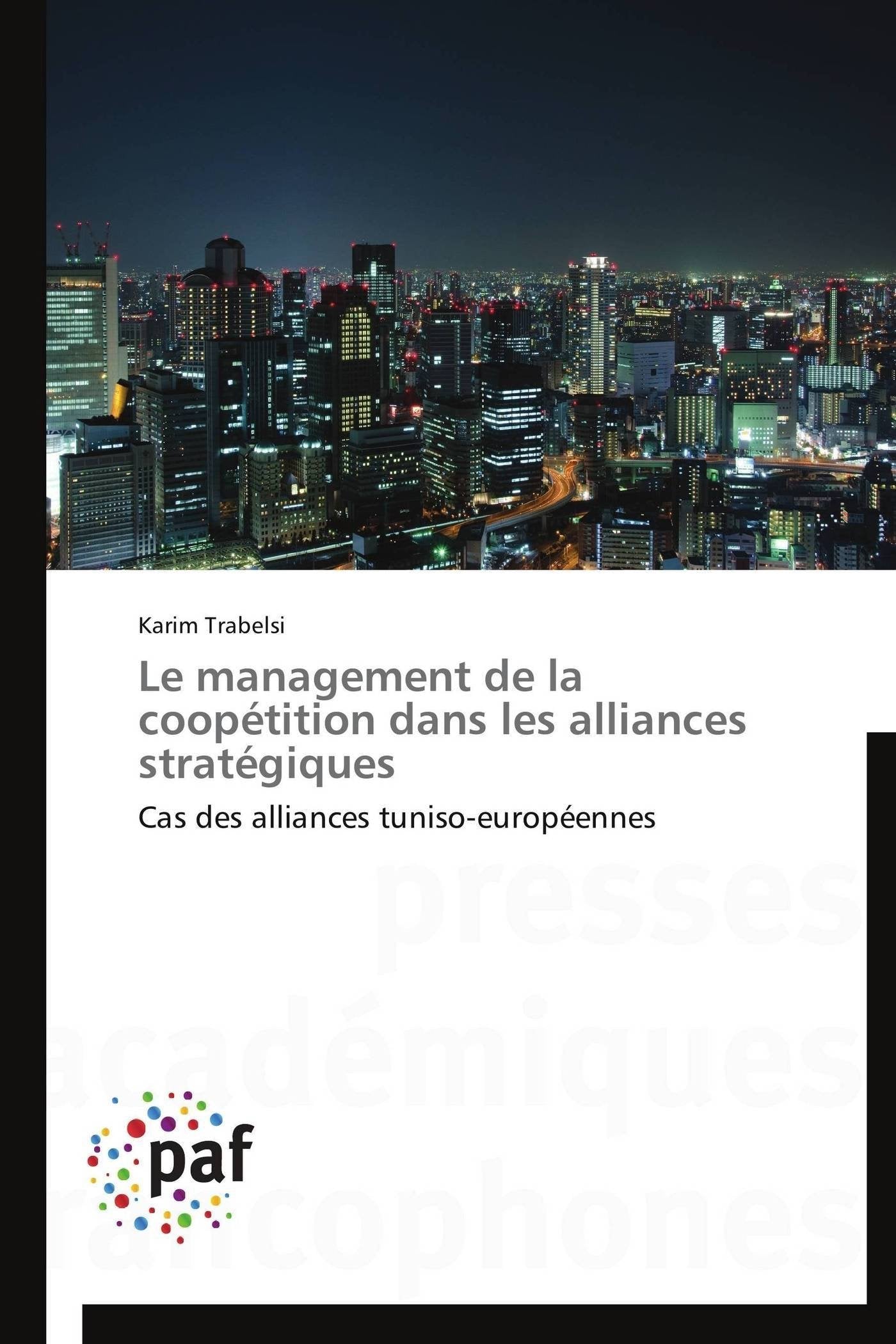 Le management de la cooptition dans les alliances stratgiques: Cas des alliances tunisoeuropennes (Omn.Pres.Franc.) (Fren,Used