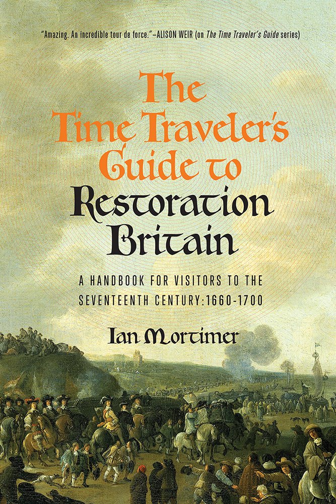 The Time Traveler's Guide to Restoration Britain: A Handbook for Visitors to the Seventeenth Century: 16601699,Used