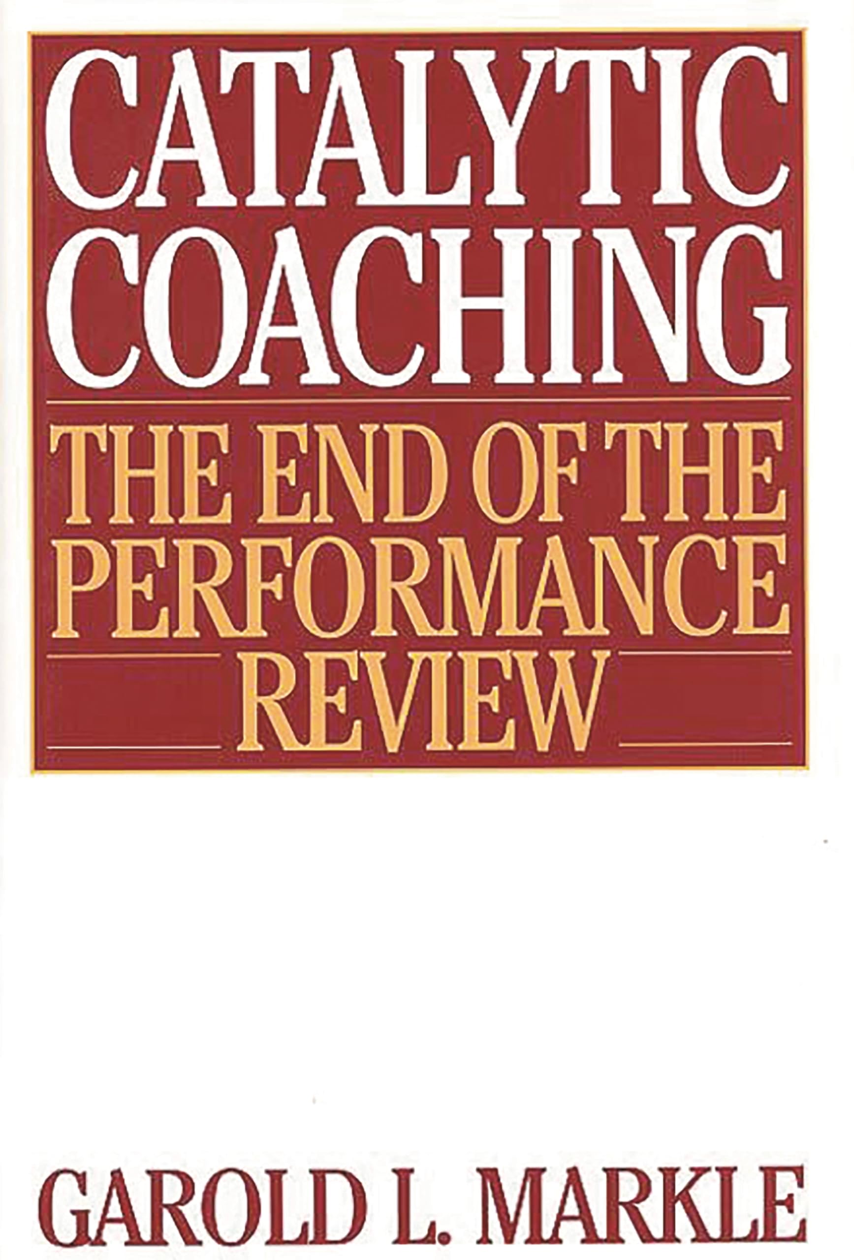 Catalytic Coaching: The End of the Performance Review,New
