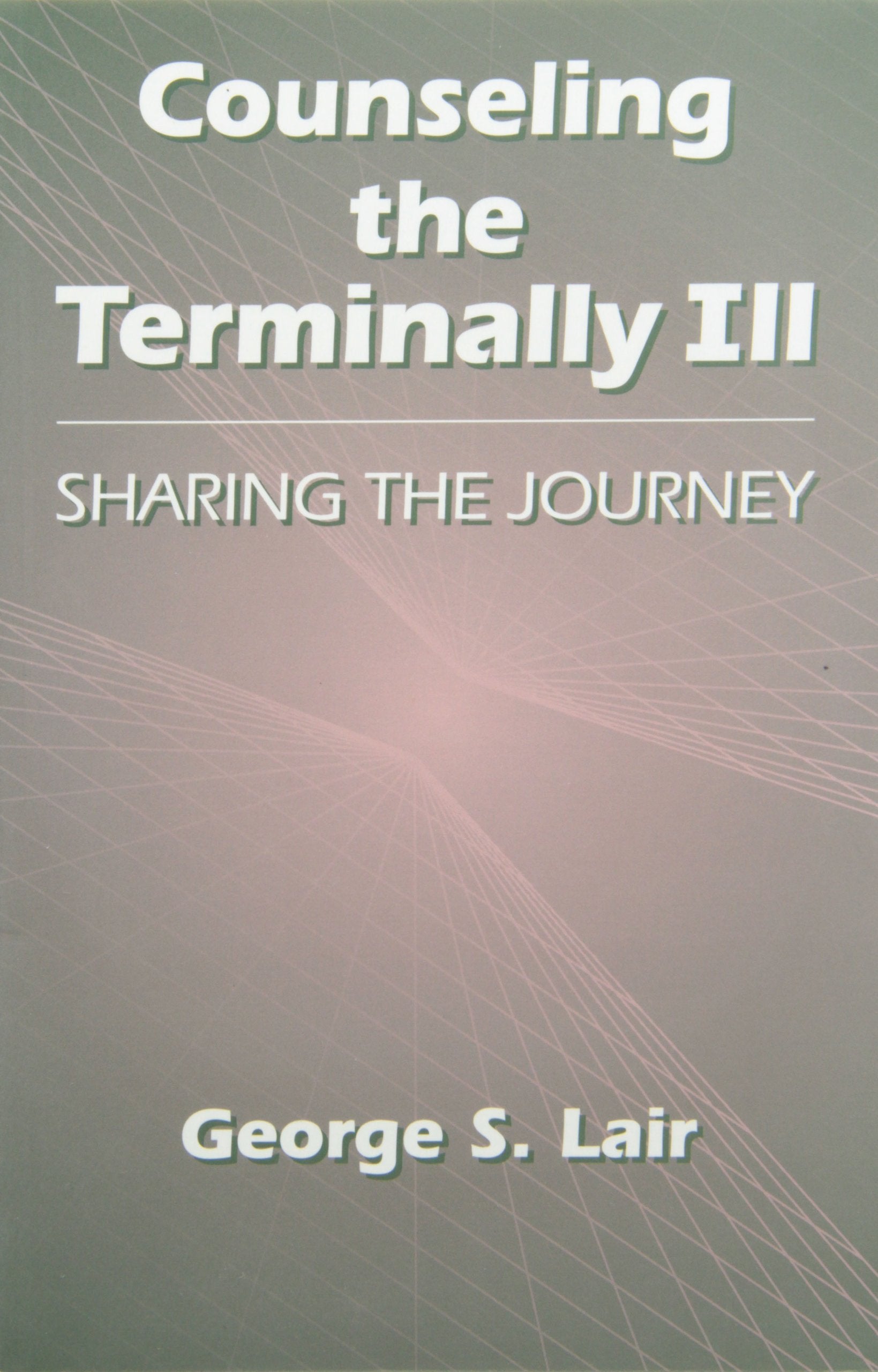 Counseling the Terminally Ill: Sharing the Journey (Series in Death, Dying, and Bereavement),Used