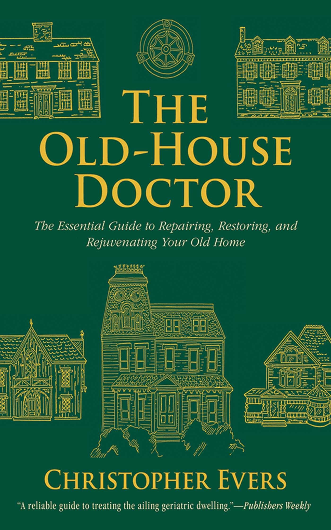 The OldHouse Doctor: The Essential Guide to Repairing, Restoring, and Rejuvenating Your Old Home,Used