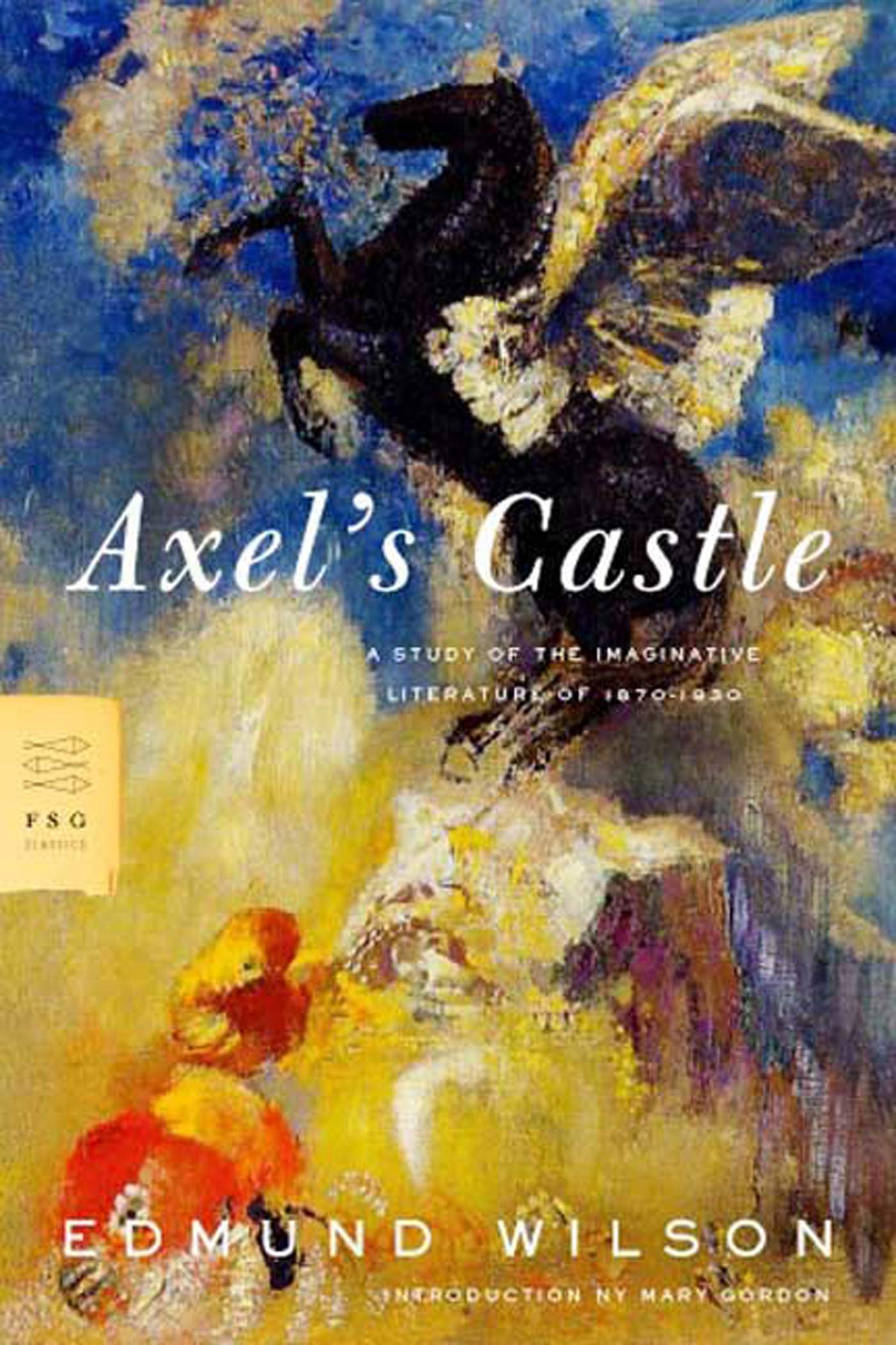 Axel'S Castle: A Study Of The Imaginative Literature Of 18701930 (Fsg Classics)