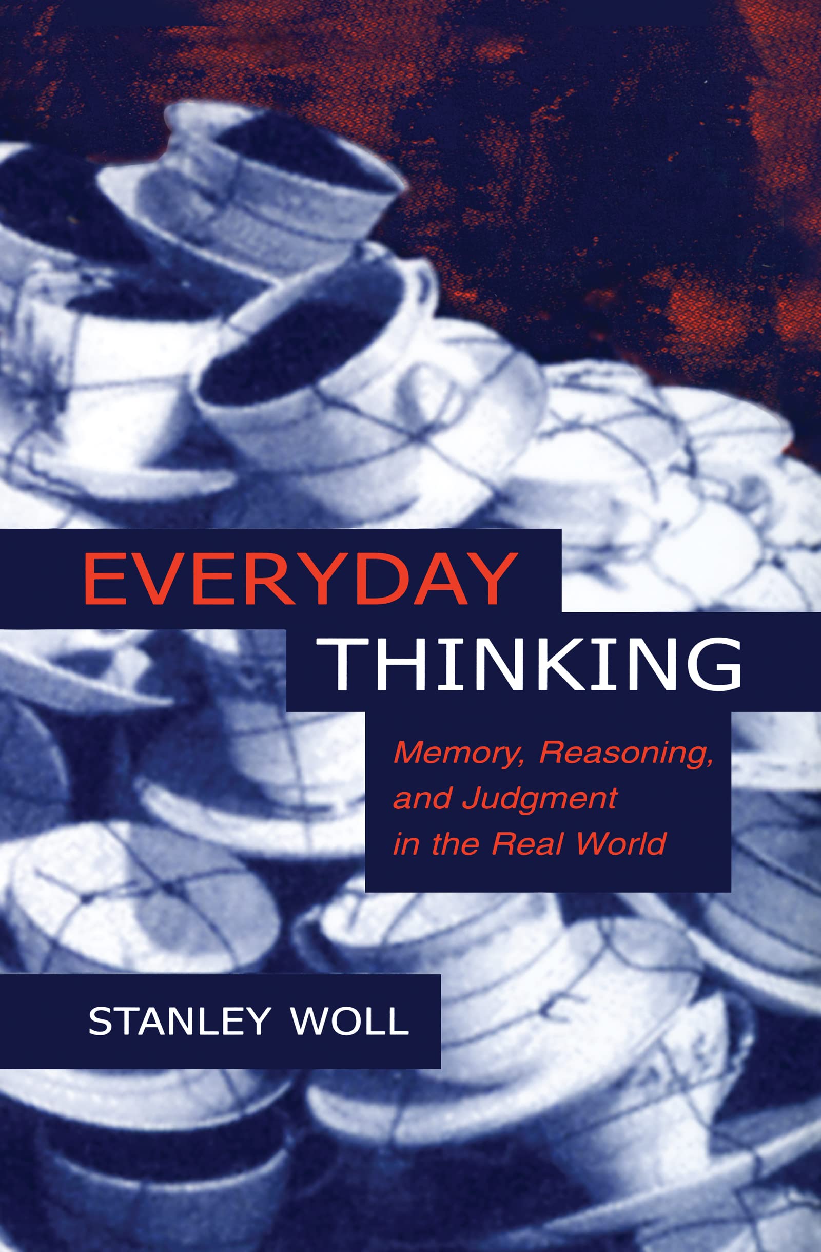 Everyday Thinking: Memory, Reasoning, And Judgment In The Real World,Used