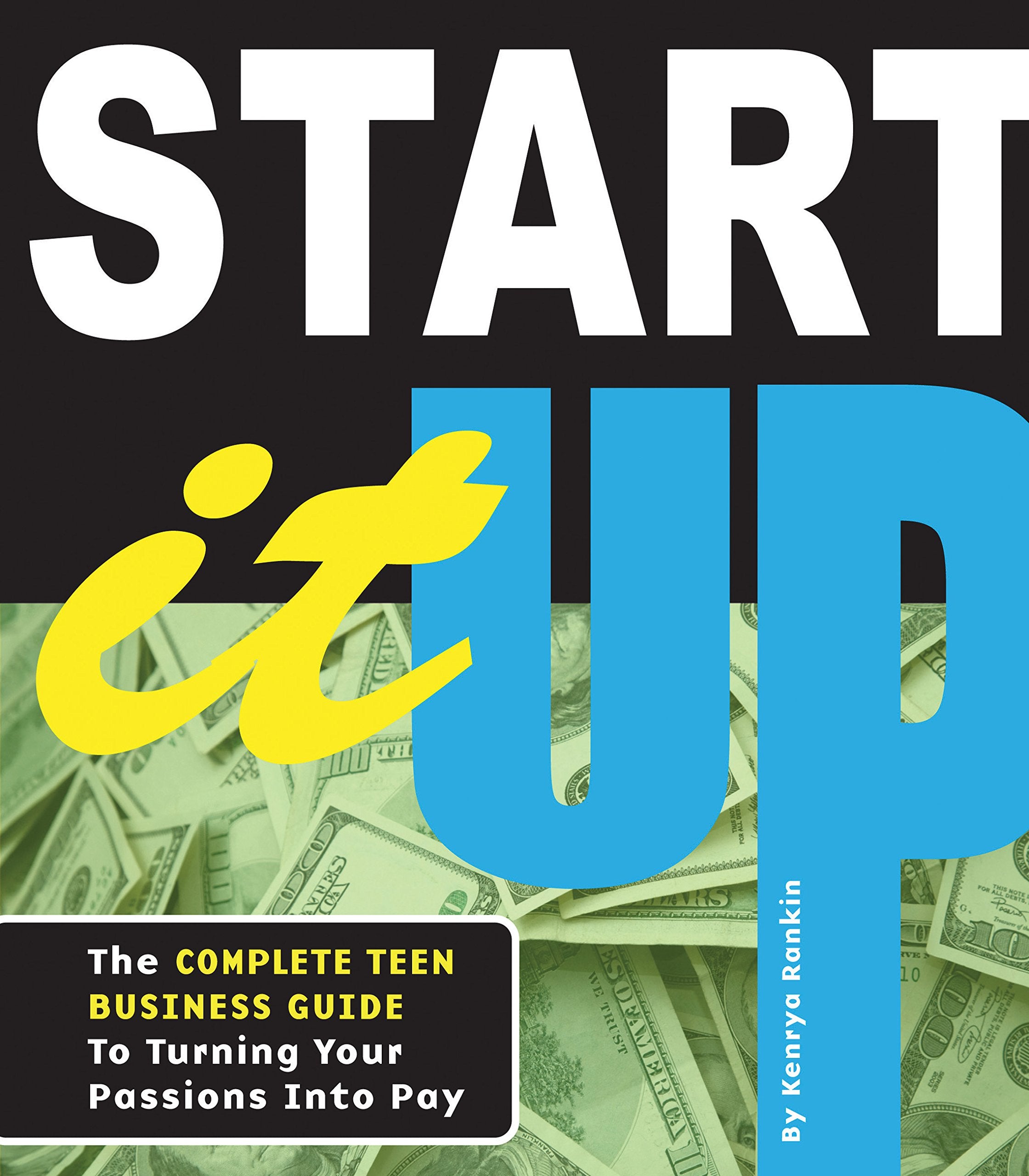 Start It Up: The Complete Teen Business Guide To Turning Your Passions Into Pay,Used