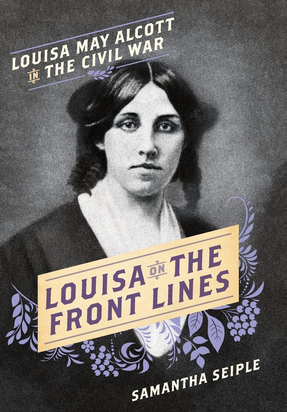 Louisa on the Front Lines: Louisa May Alcott in the Civil War,Used