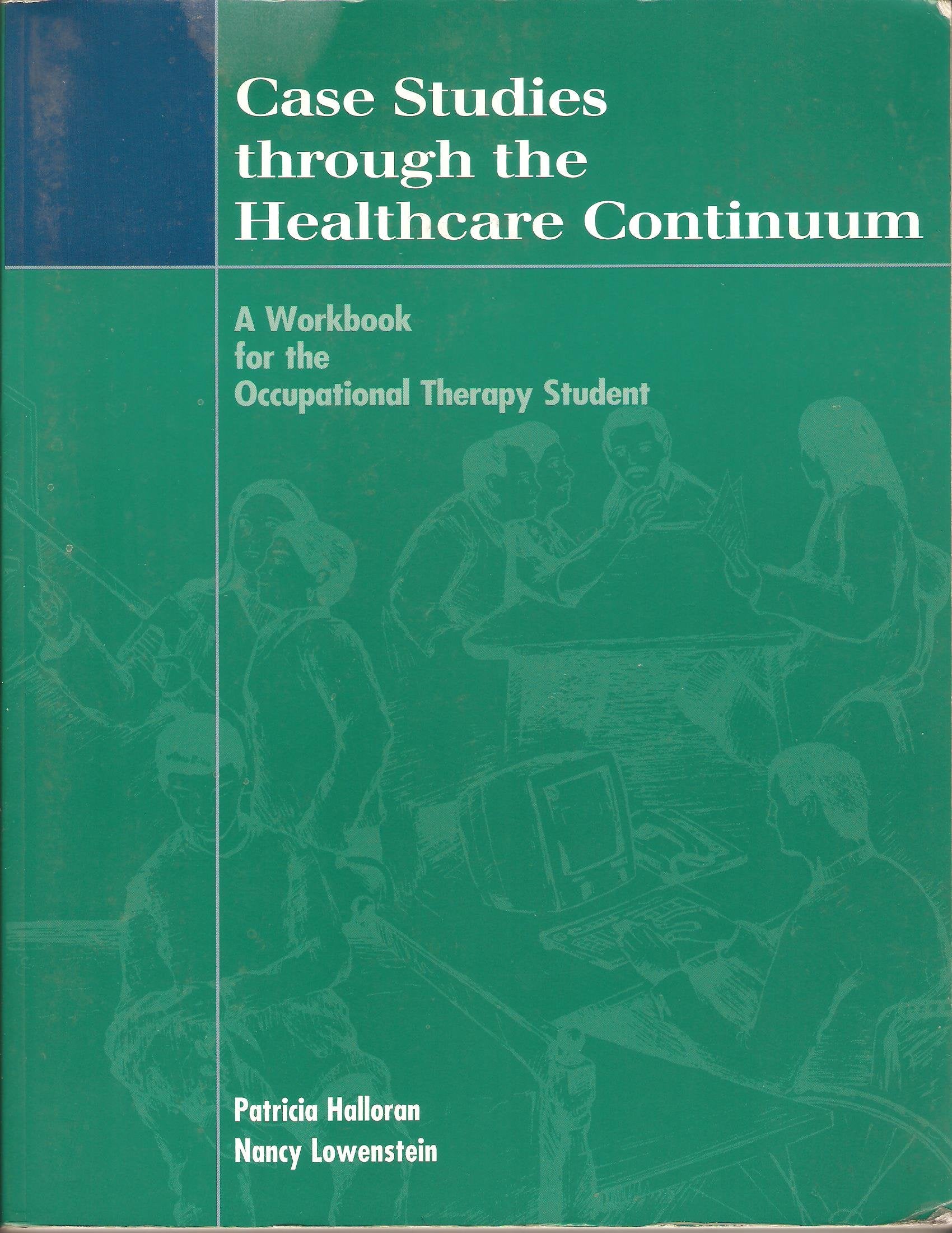 Case Studies Through the Healthcare Continuum: A Workbook for the Occupational Therapy Student,Used
