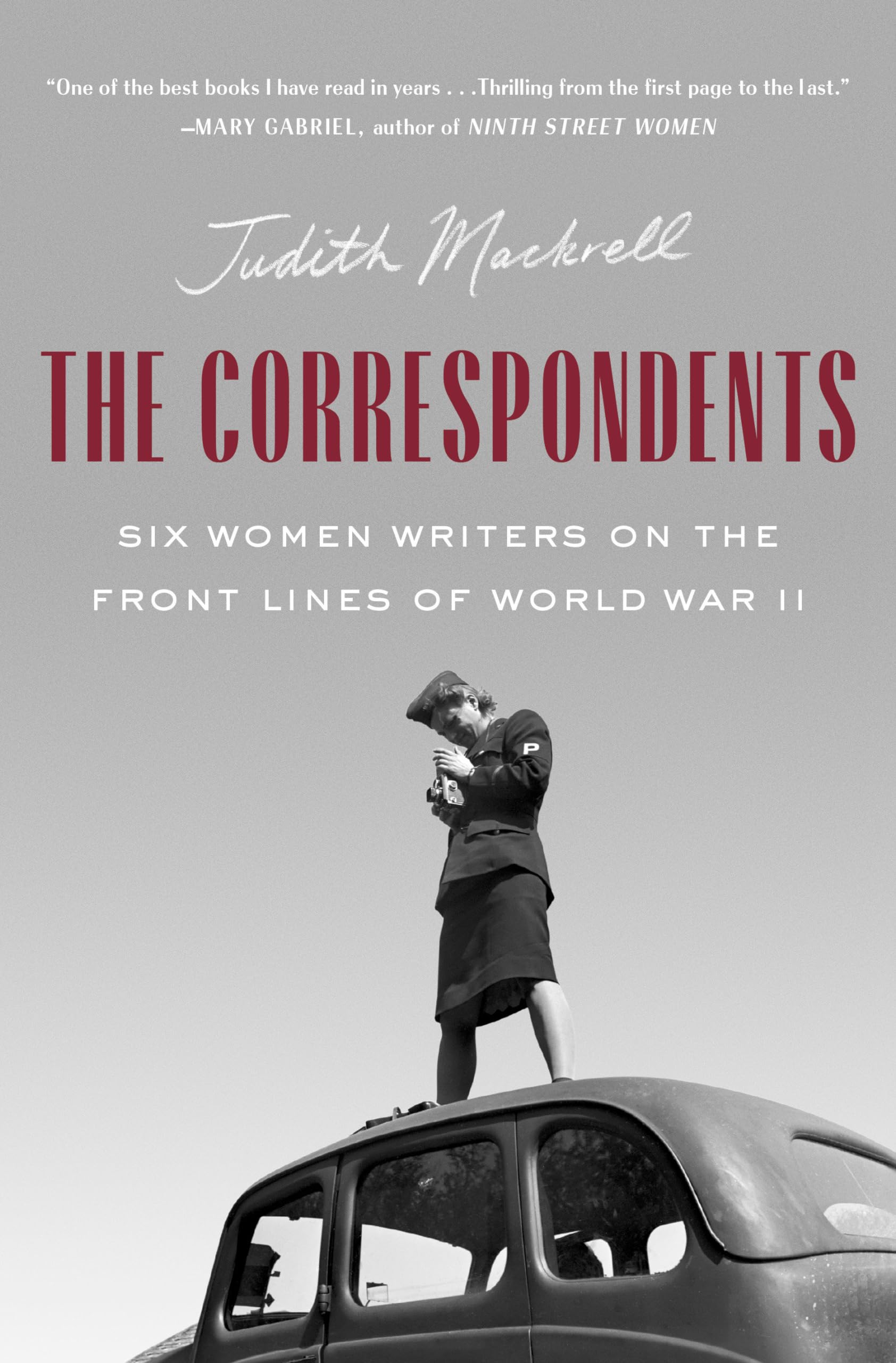 The Correspondents: Six Women Writers On The Front Lines Of World War Ii,Used