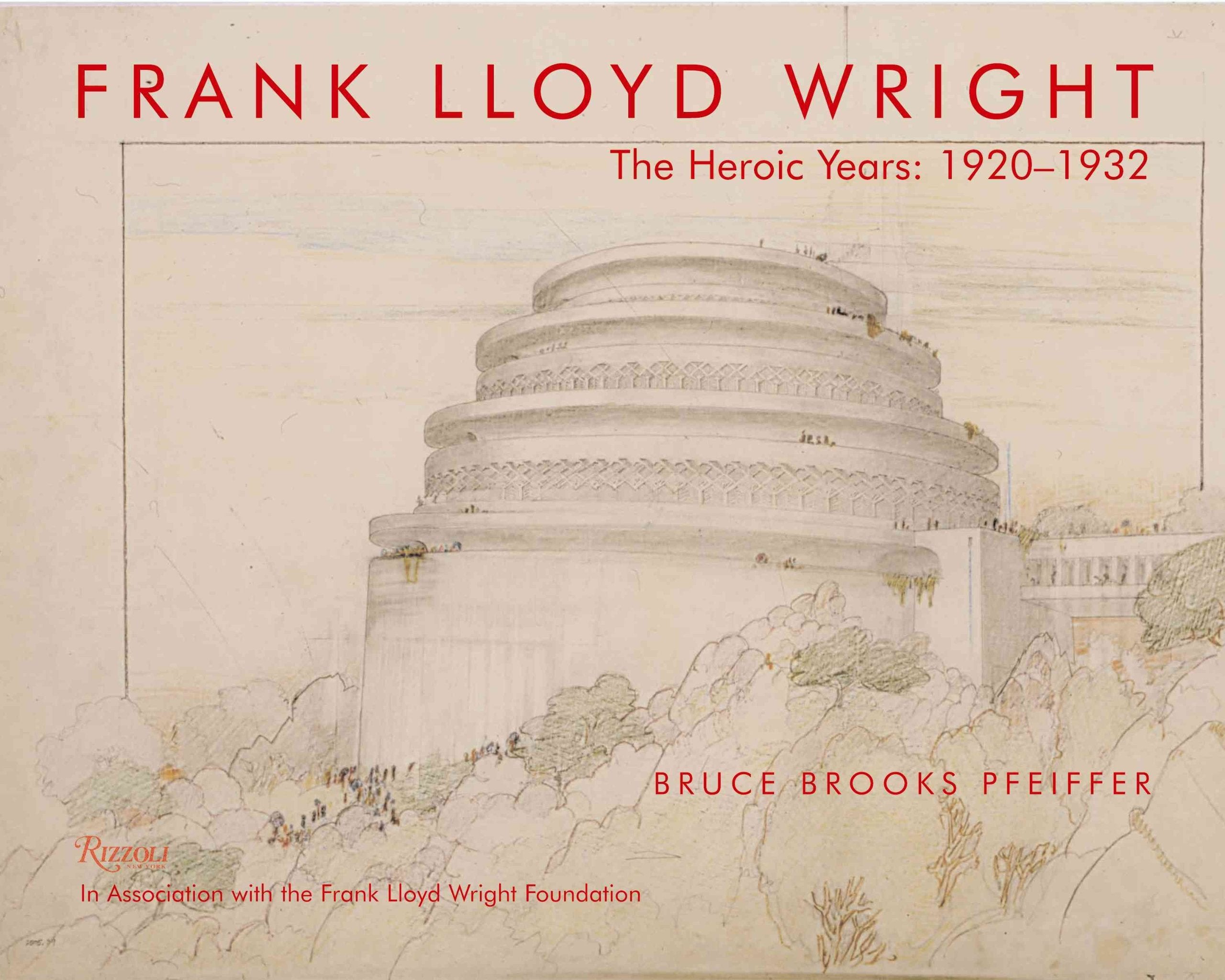 Frank Lloyd Wright: The Heroic Years: 19201932,New