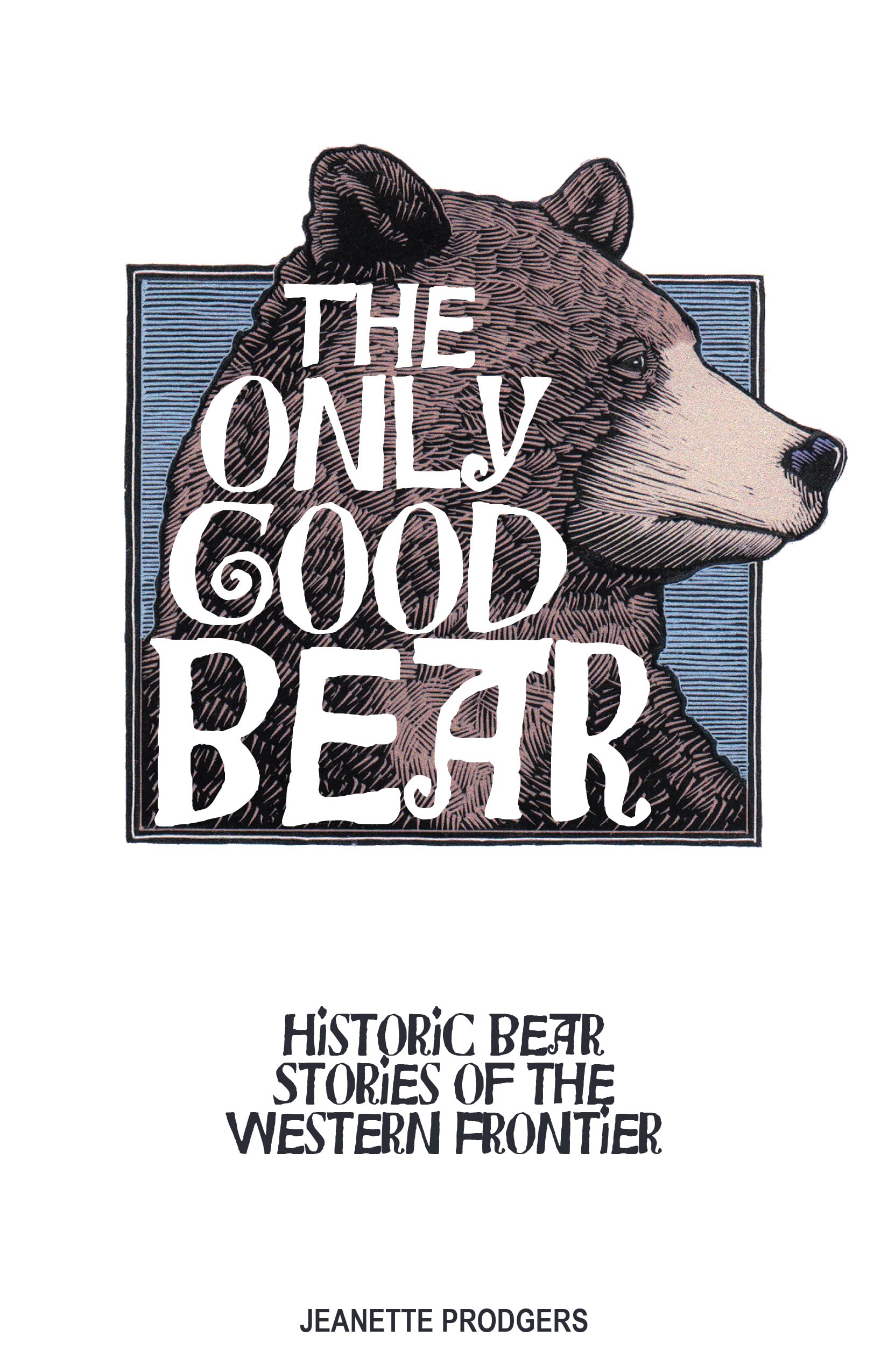 The Only Good Bear: Historic Bear Stories Of The Western Frontier,Used